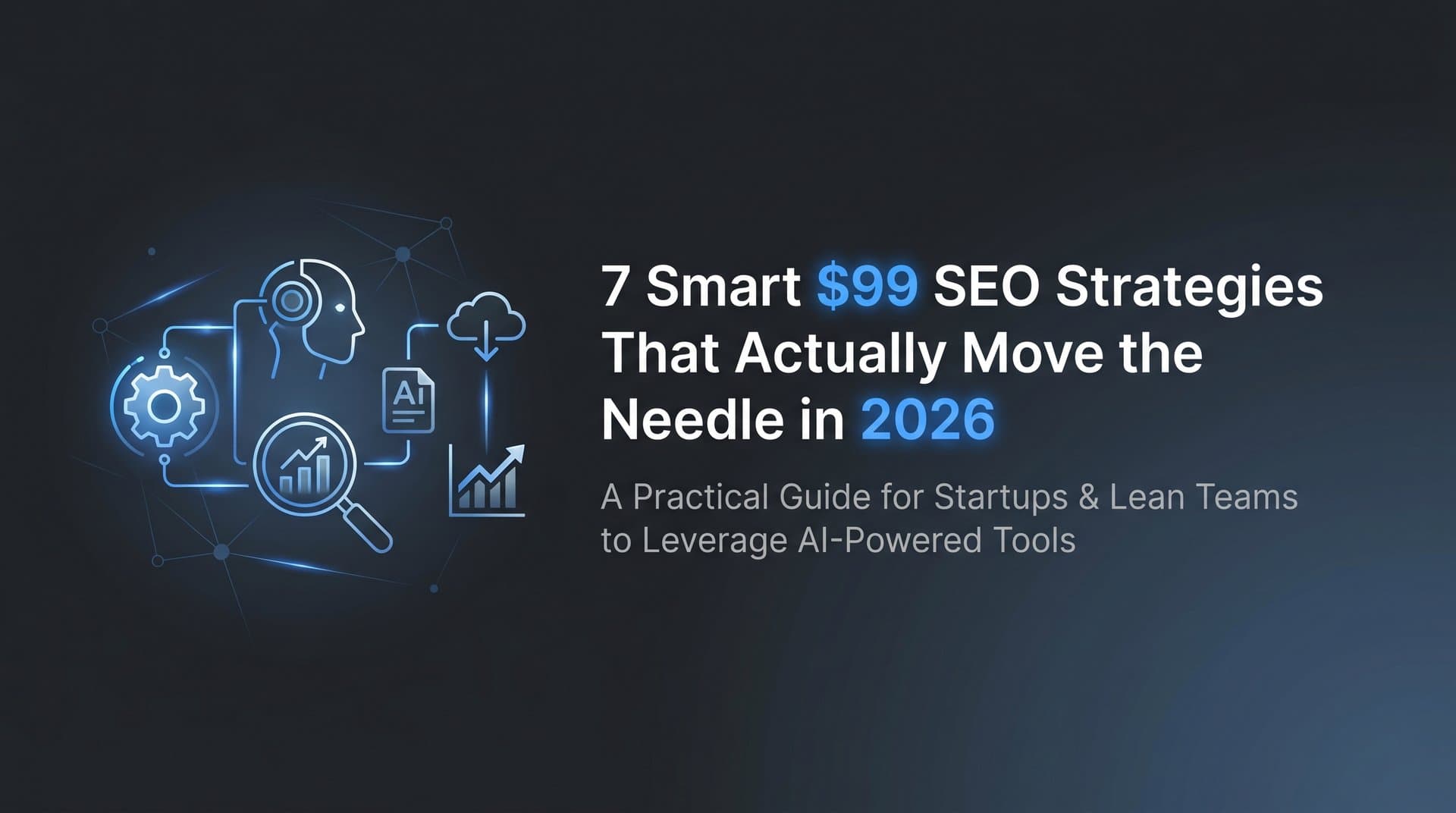 Featured image for: 7 Smart $99 SEO Strategies That Actually Move the Needle in 2026