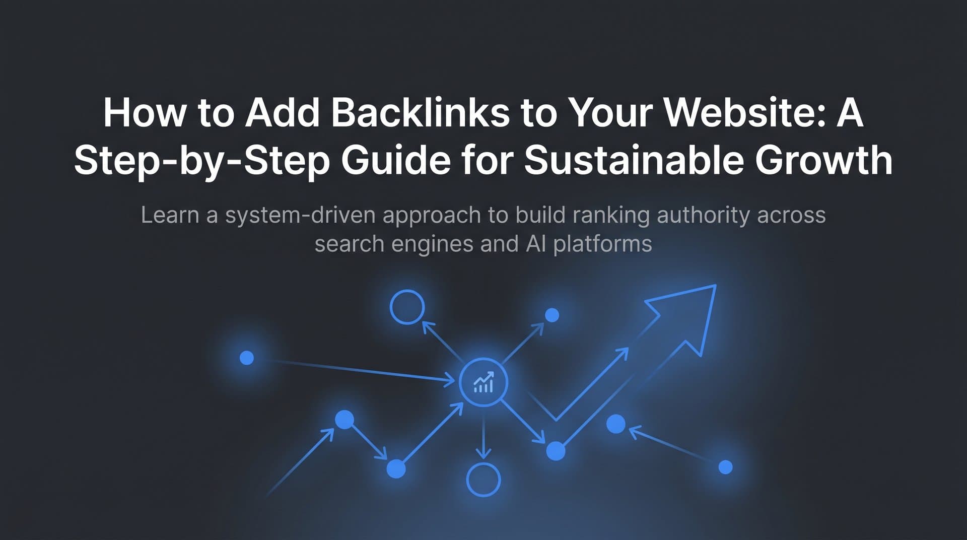 Featured image for: How to Add Backlinks to Your Website: A Step-by-Step Guide for Sustainable Growth