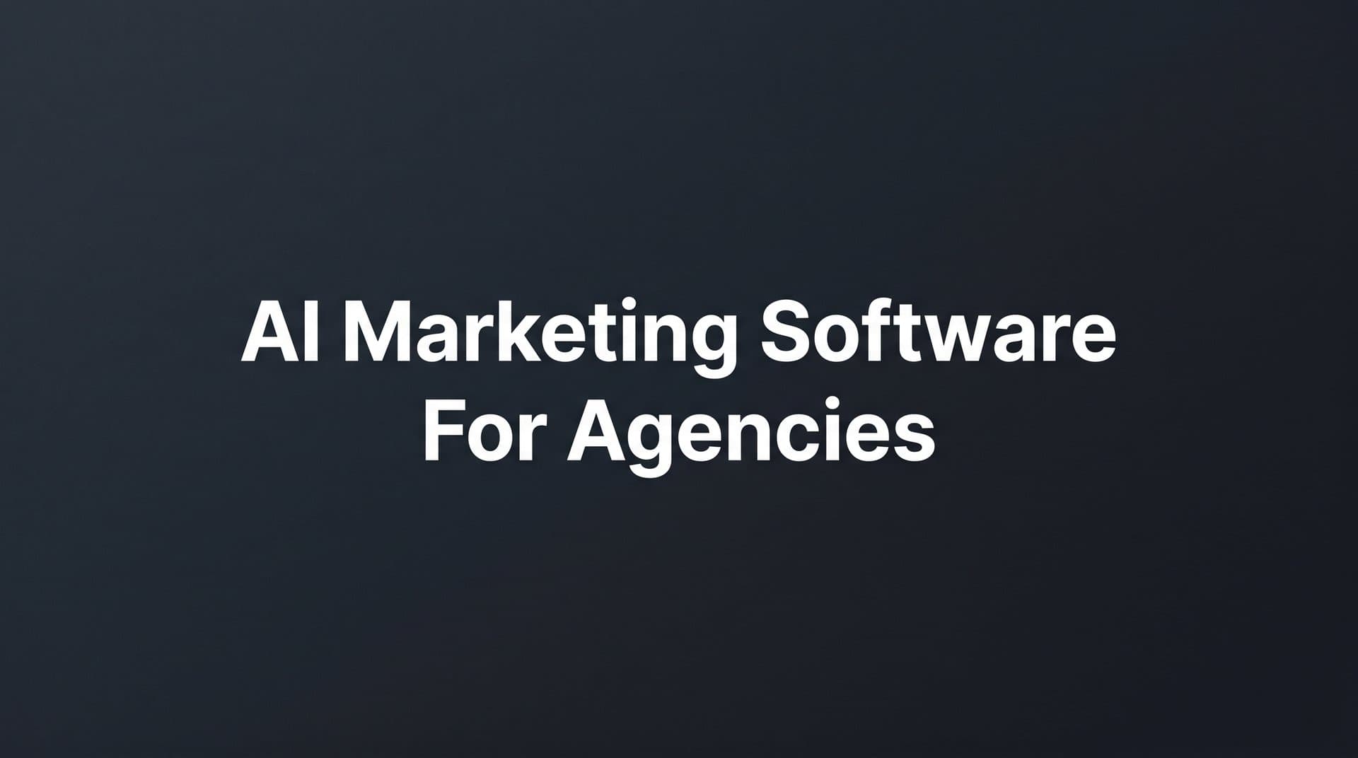 Featured image for: 6 Best AI Marketing Software Tools for Agencies in 2026