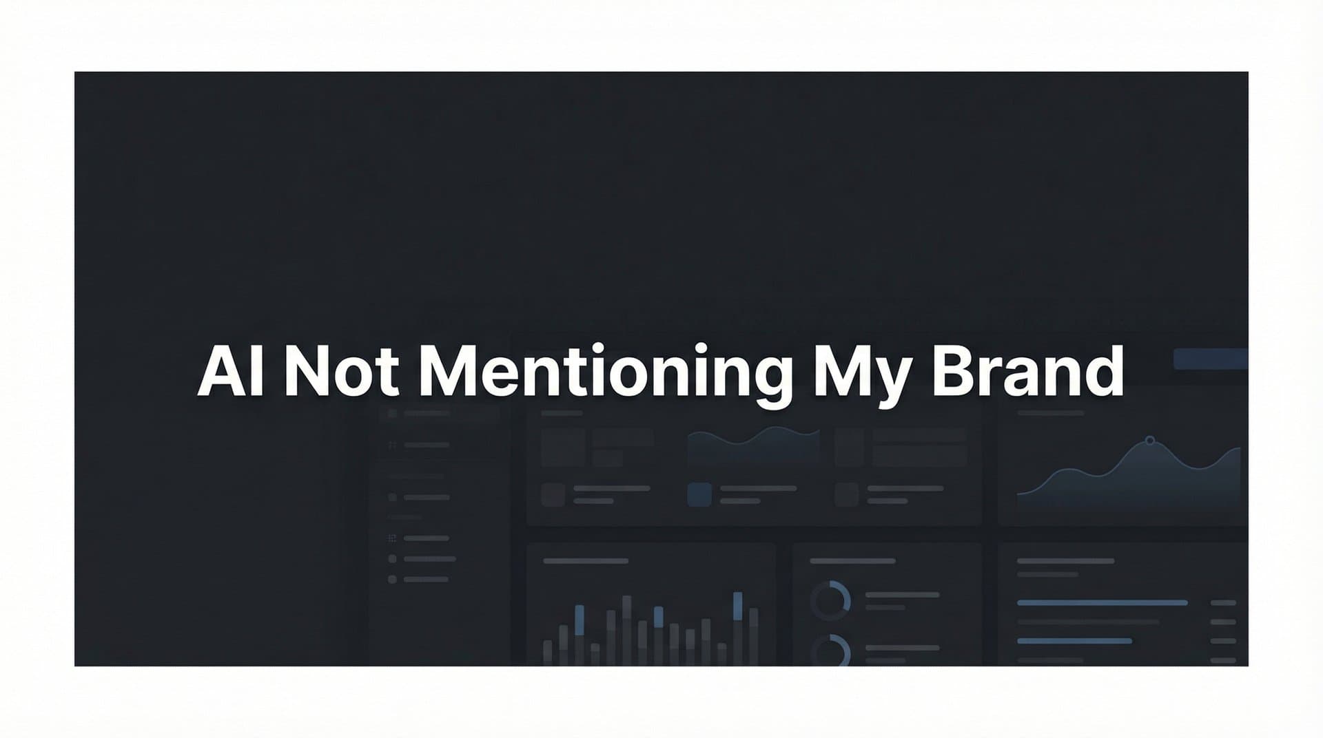 Featured image for: AI Not Mentioning My Brand: Why It Happens and How to Fix It