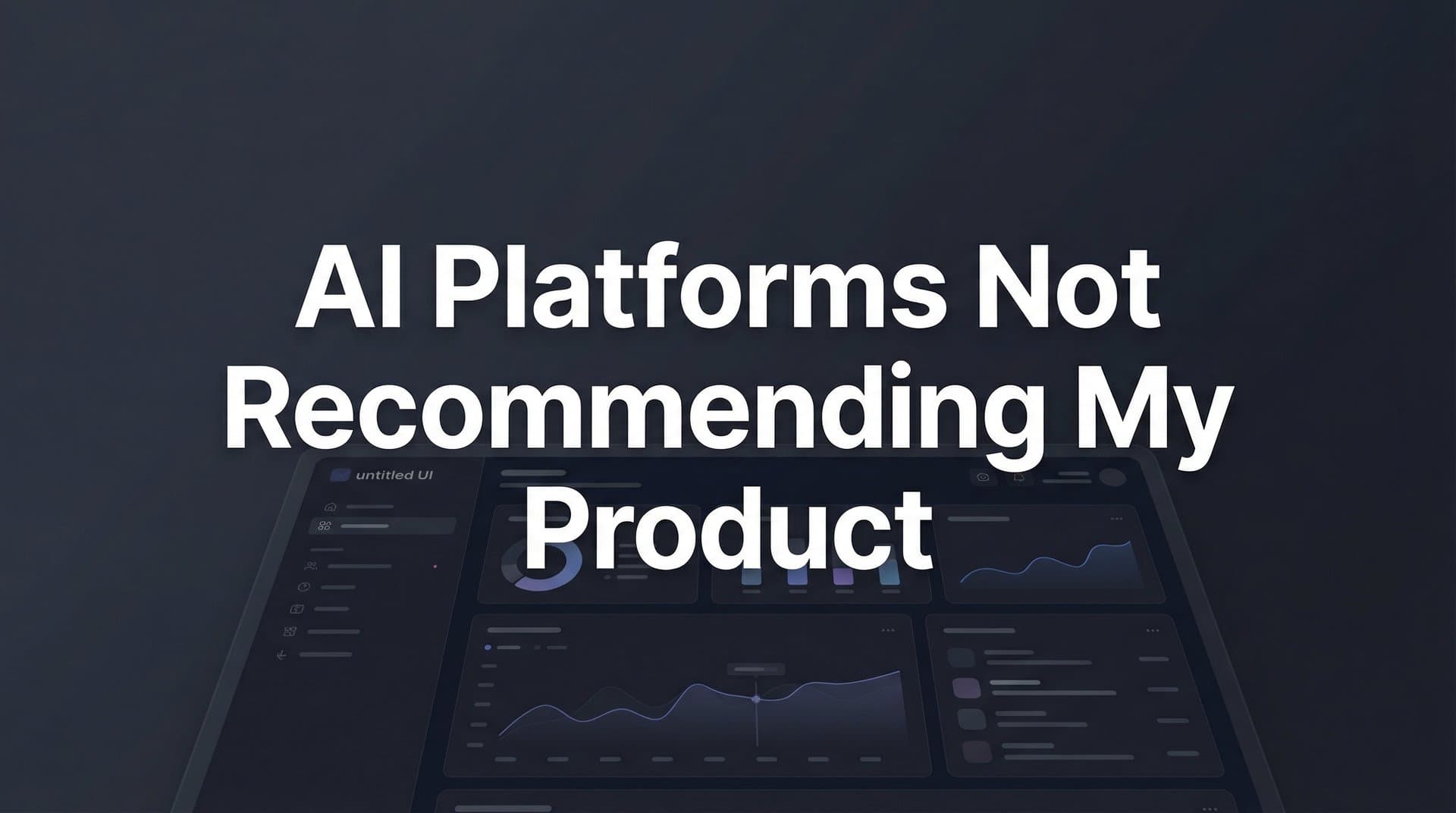 Featured image for: Why AI Platforms Are Not Recommending My Product (And How to Fix It)