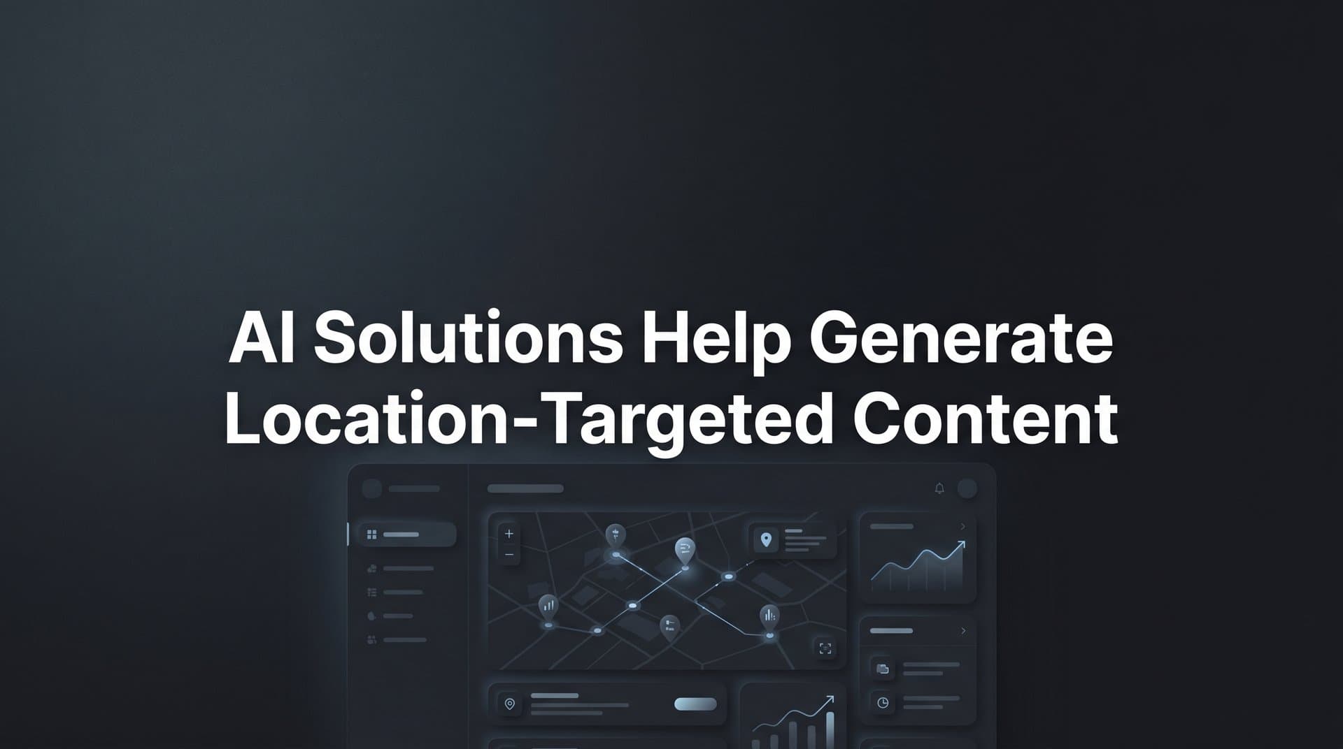 Featured image for: How AI Solutions Help Generate Location-Targeted Content That Drives Local Visibility