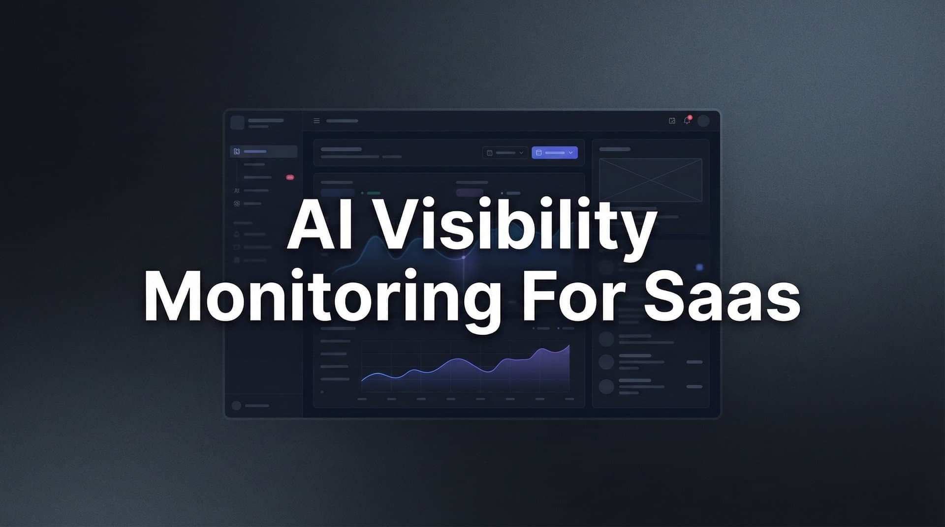 Featured image for: AI Visibility Monitoring for SaaS: How to Track and Improve Your Brand's Presence in AI Search