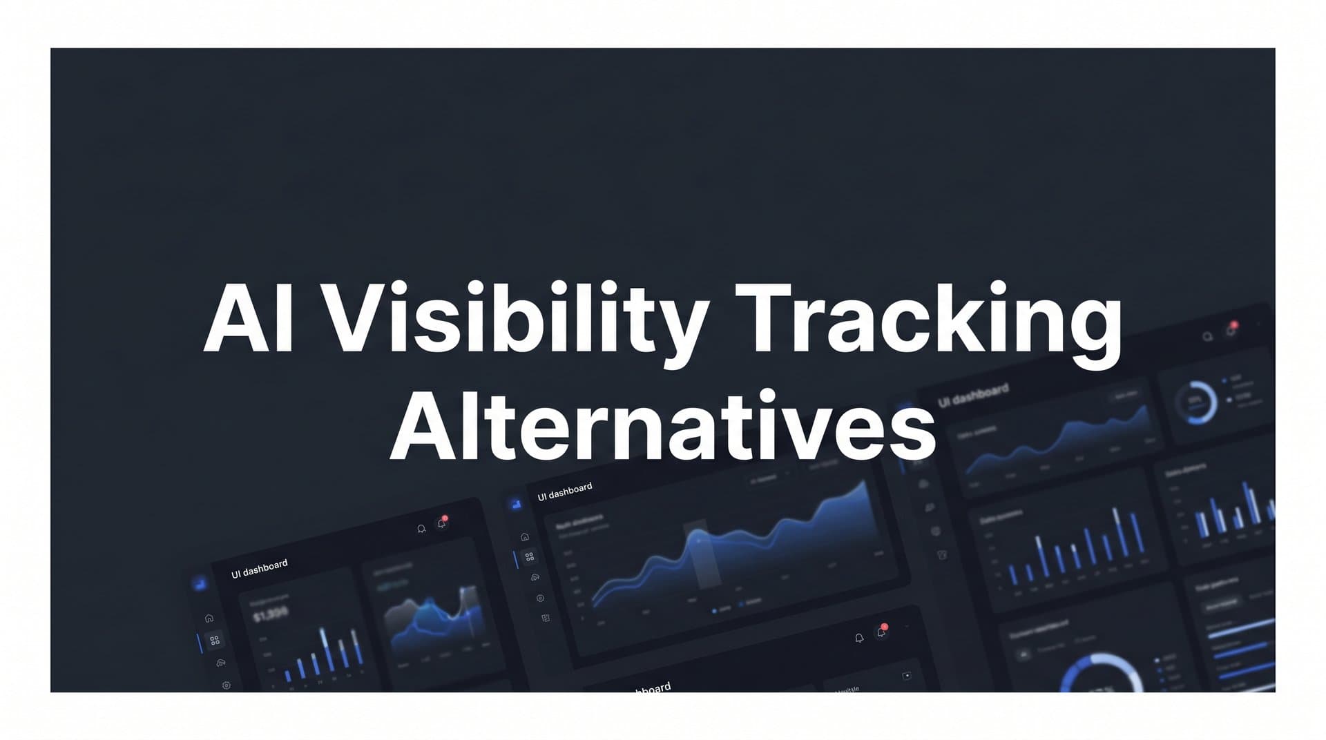 Featured image for: 7 Proven AI Visibility Tracking Alternatives to Monitor Your Brand Across AI Platforms
