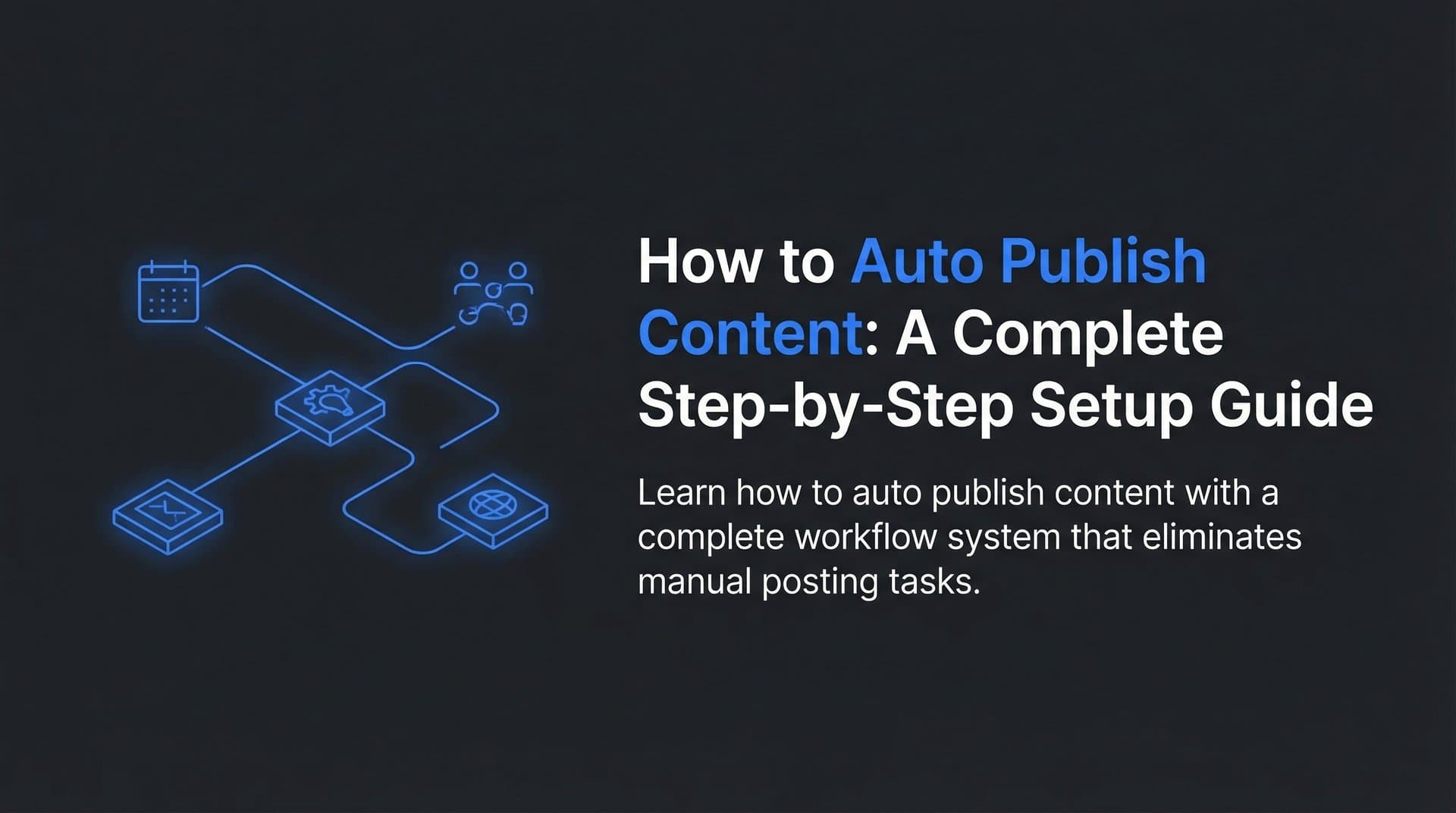 Featured image for: How to Auto Publish Content: A Complete Step-by-Step Setup Guide