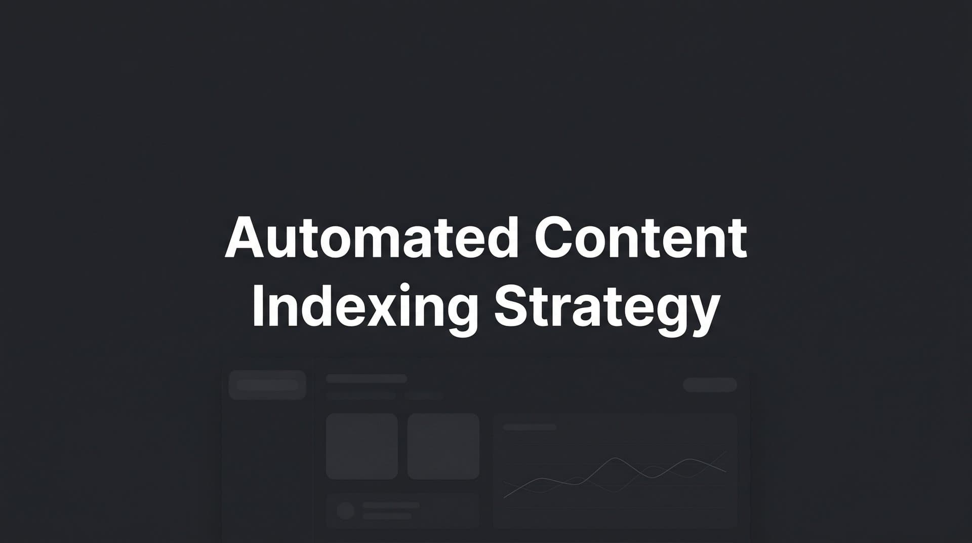 Featured image for: 7 Proven Automated Content Indexing Strategies to Accelerate Search Discovery