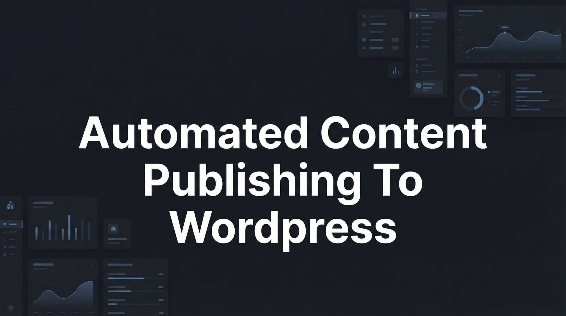 Featured image for: How to Set Up Automated Content Publishing to WordPress: A Complete Step-by-Step Guide