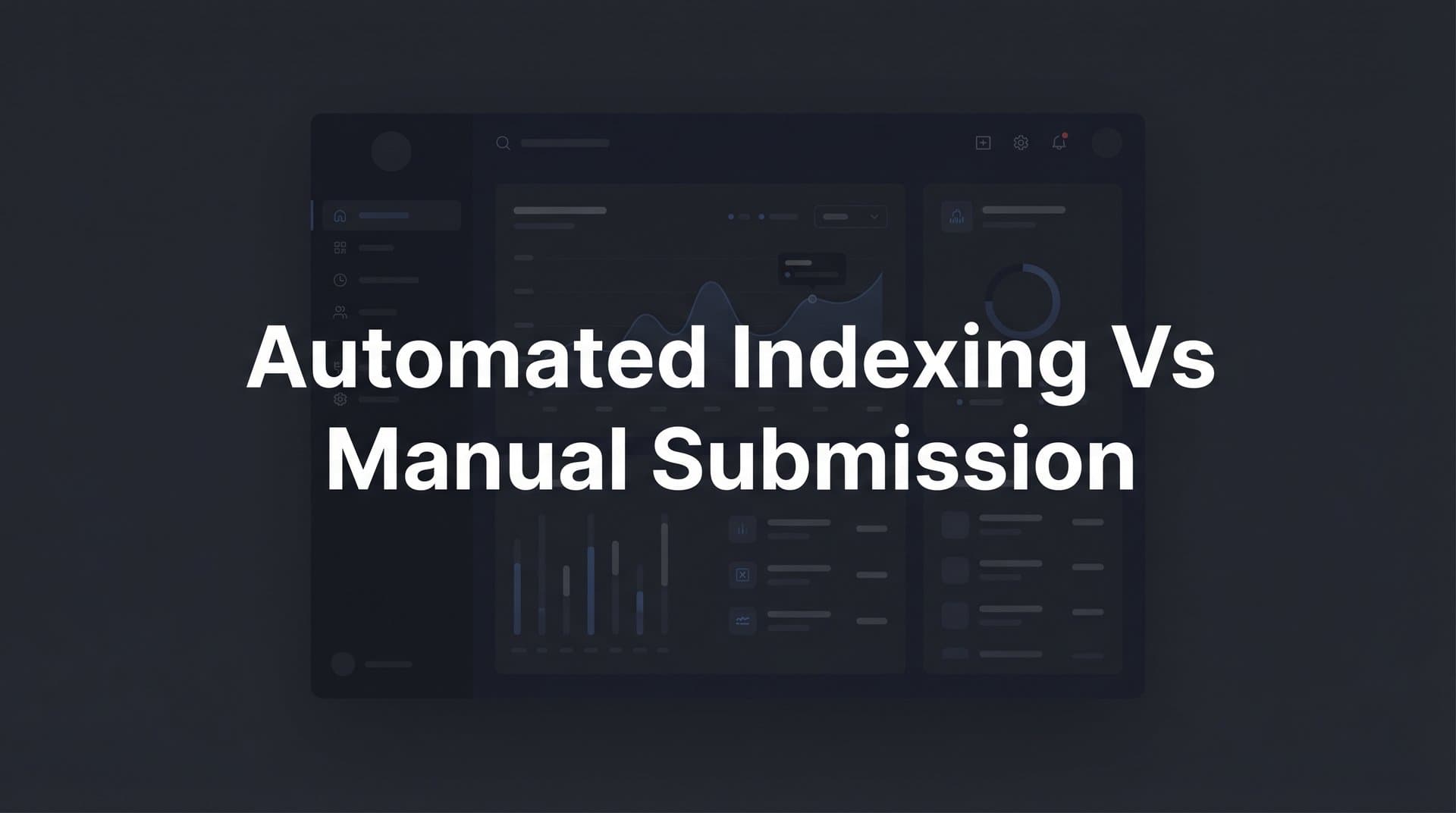 Featured image for: 7 Proven Strategies for Choosing Between Automated Indexing and Manual Submission