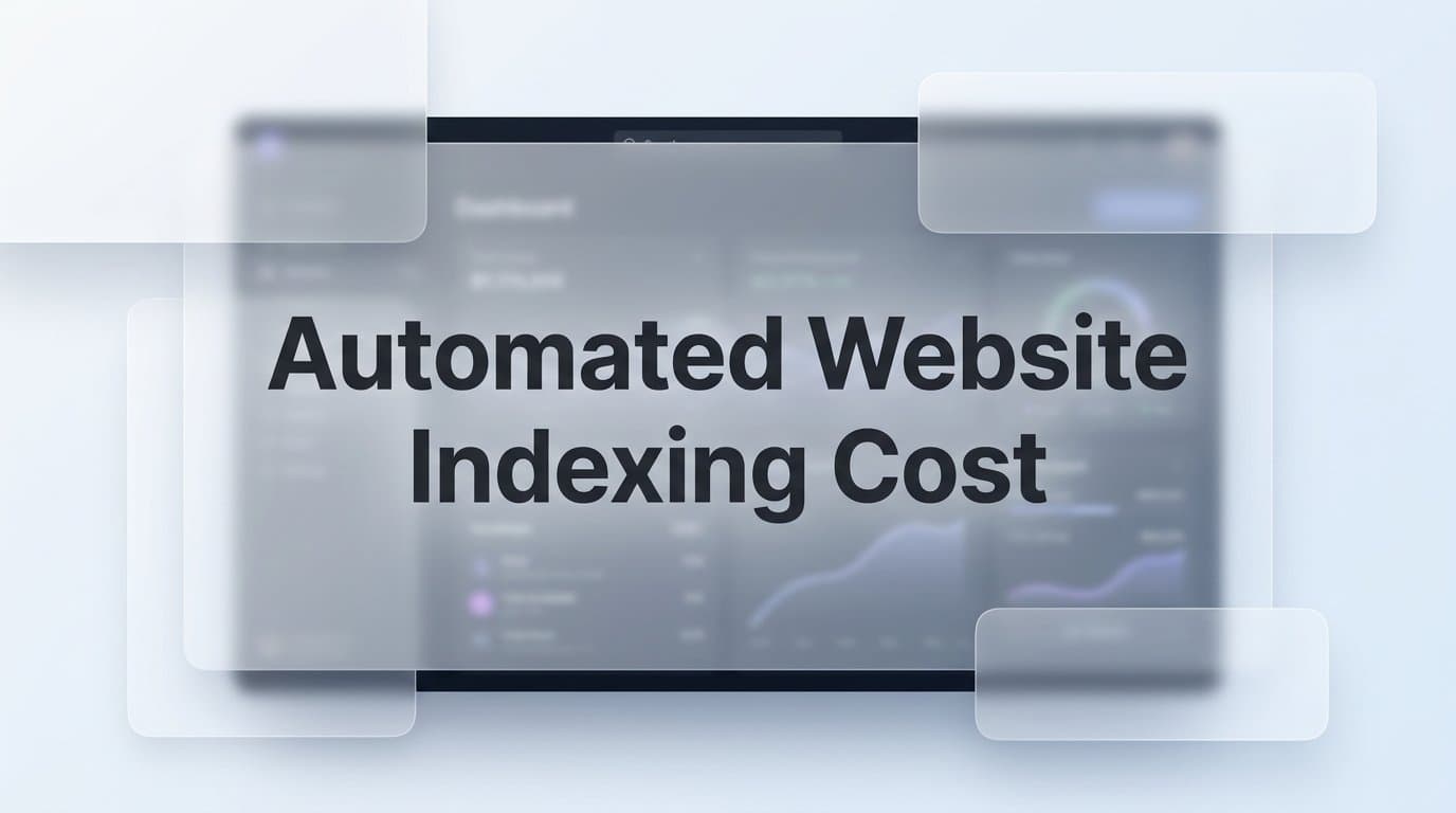 Featured image for: Automated Website Indexing Cost: What You're Actually Paying For (And What You're Missing)