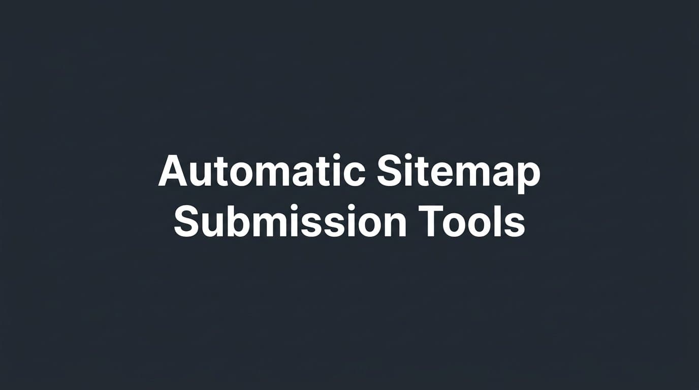 Featured image for: 6 Best Automatic Sitemap Submission Tools in 2026