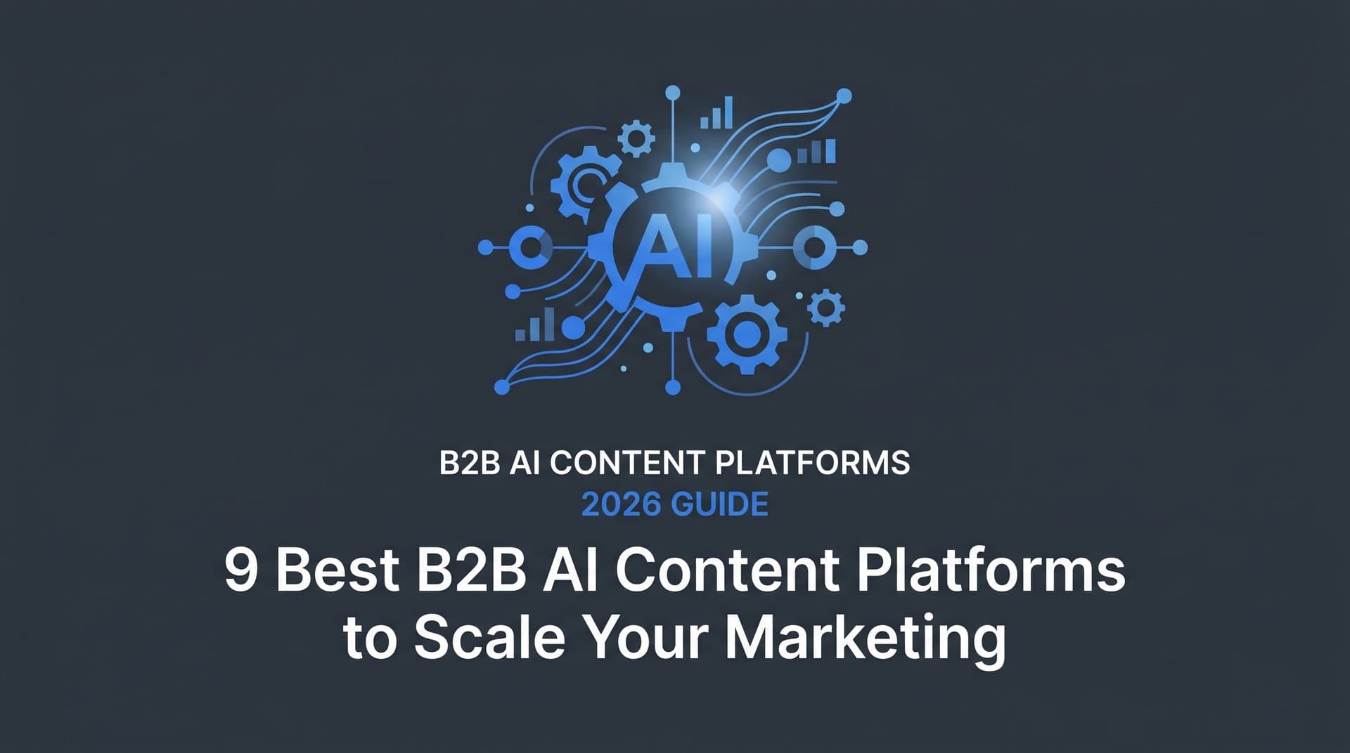 Featured image for: 9 Best B2B AI Content Platforms to Scale Your Marketing in 2026