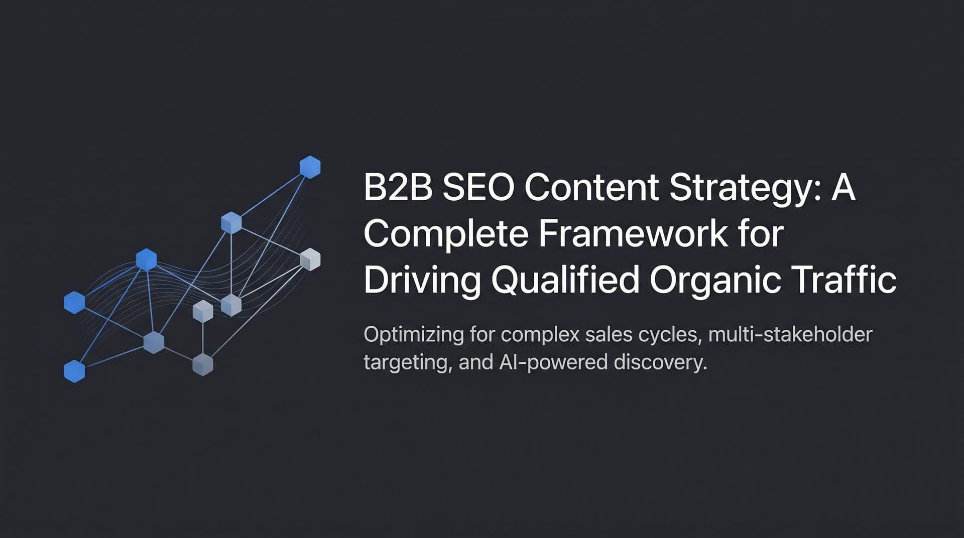 Featured image for: B2B SEO Content Strategy: A Complete Framework for Driving Qualified Organic Traffic