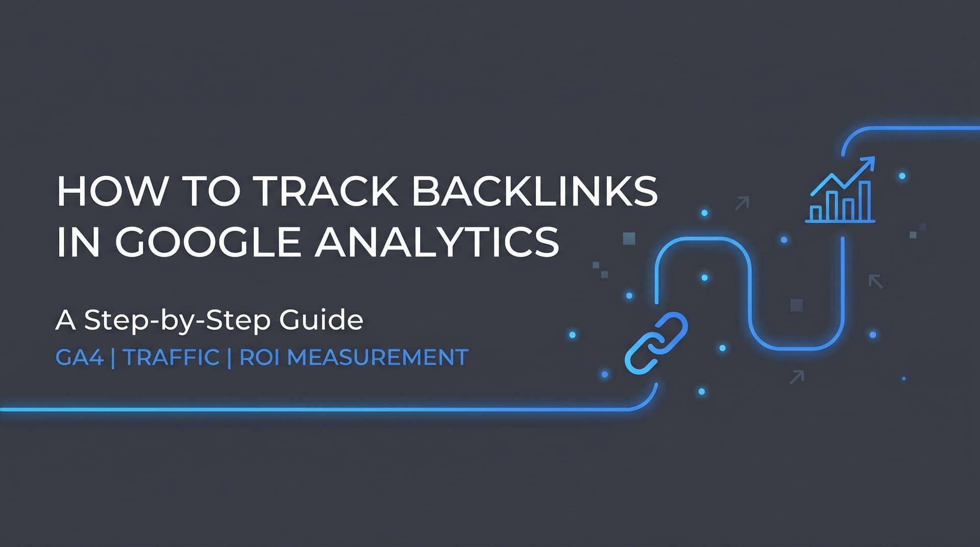 Featured image for: How to Track Backlinks in Google Analytics: A Step-by-Step Guide