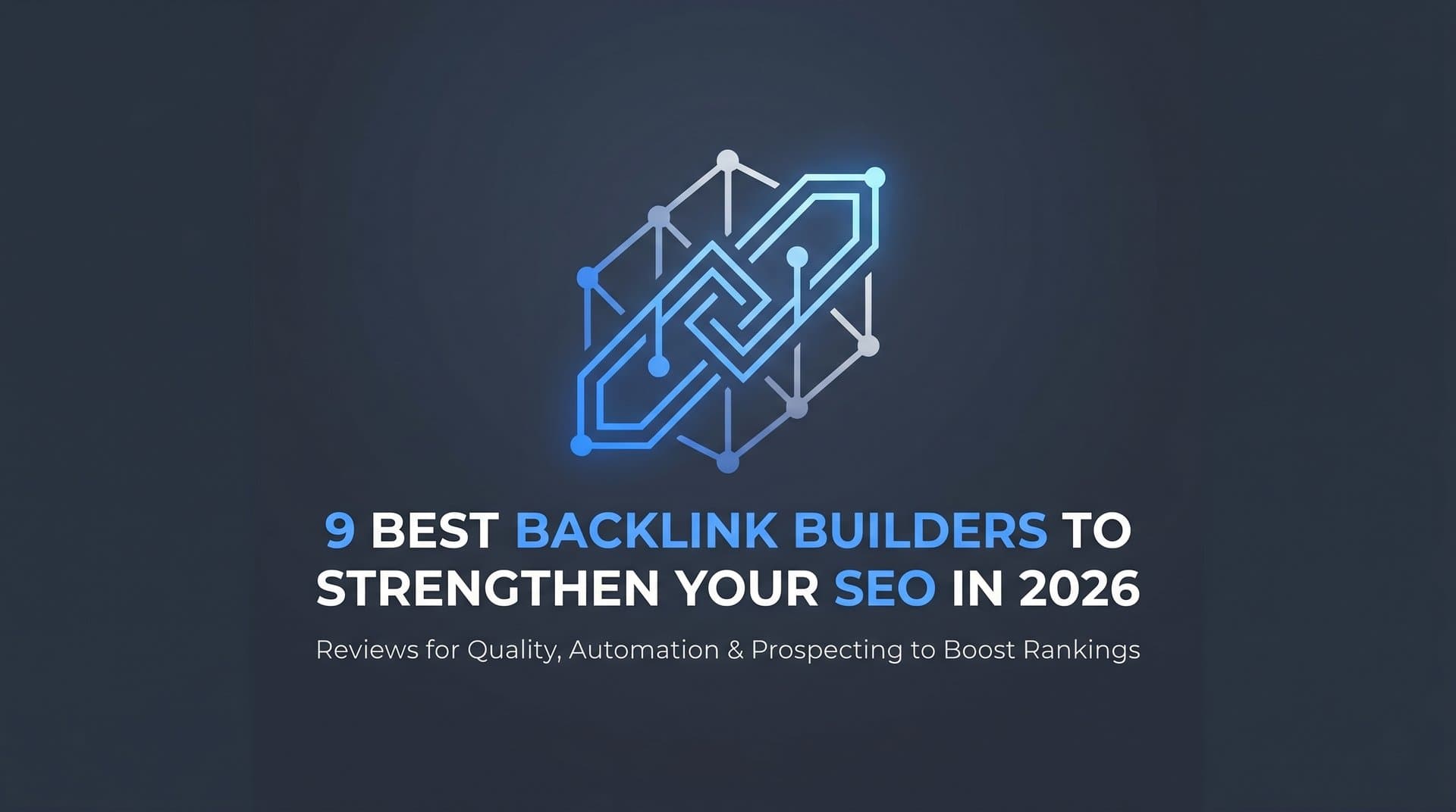 Featured image for: 9 Best Backlink Builders to Strengthen Your SEO in 2026