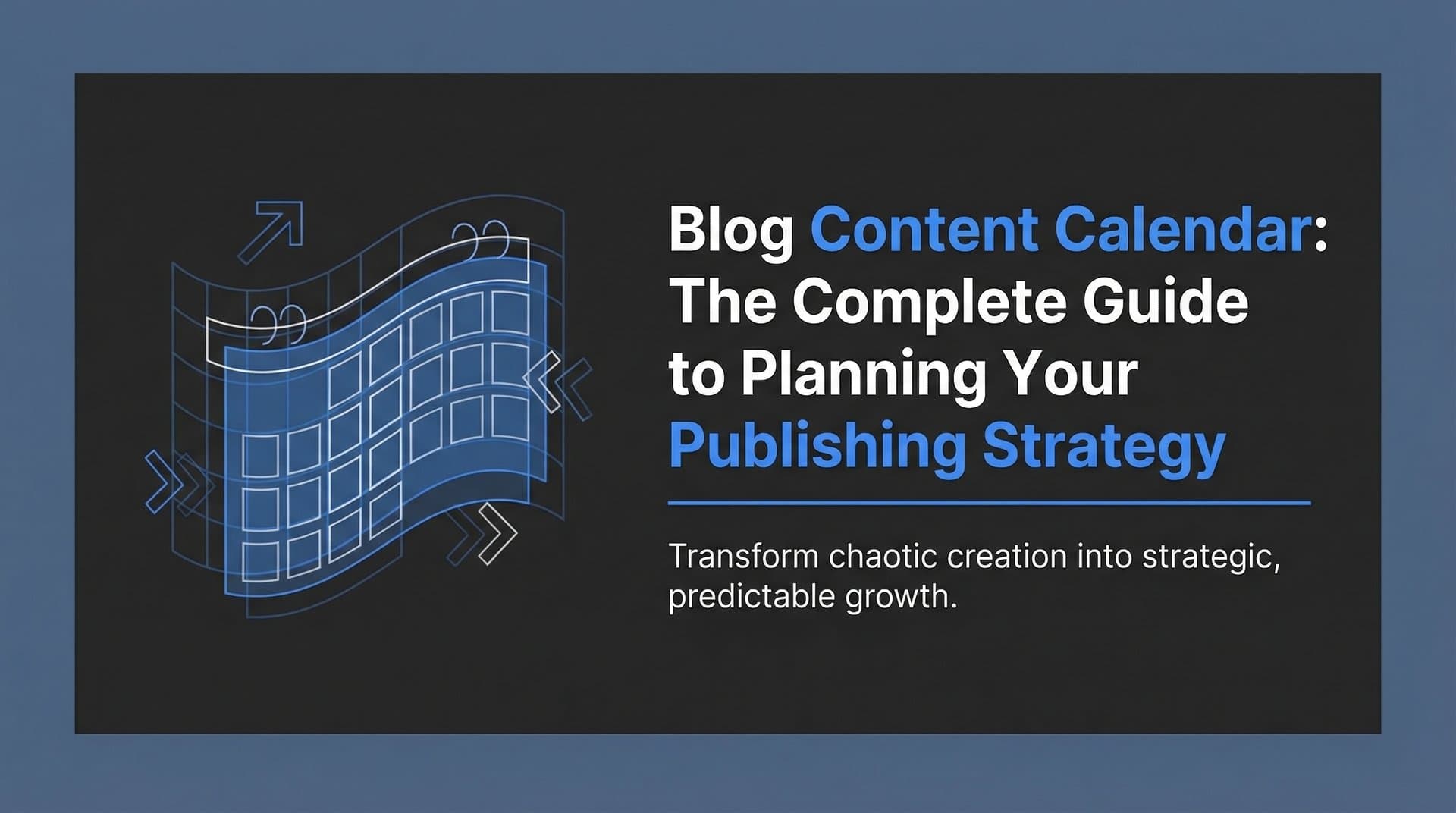 Featured image for: Blog Content Calendar: The Complete Guide to Planning Your Publishing Strategy