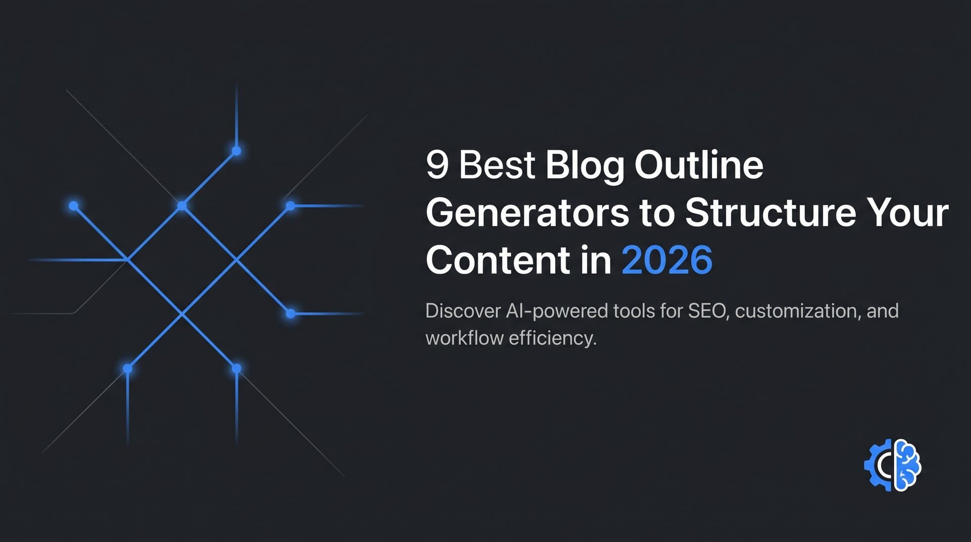 Featured image for: 9 Best Blog Outline Generators to Structure Your Content in 2026