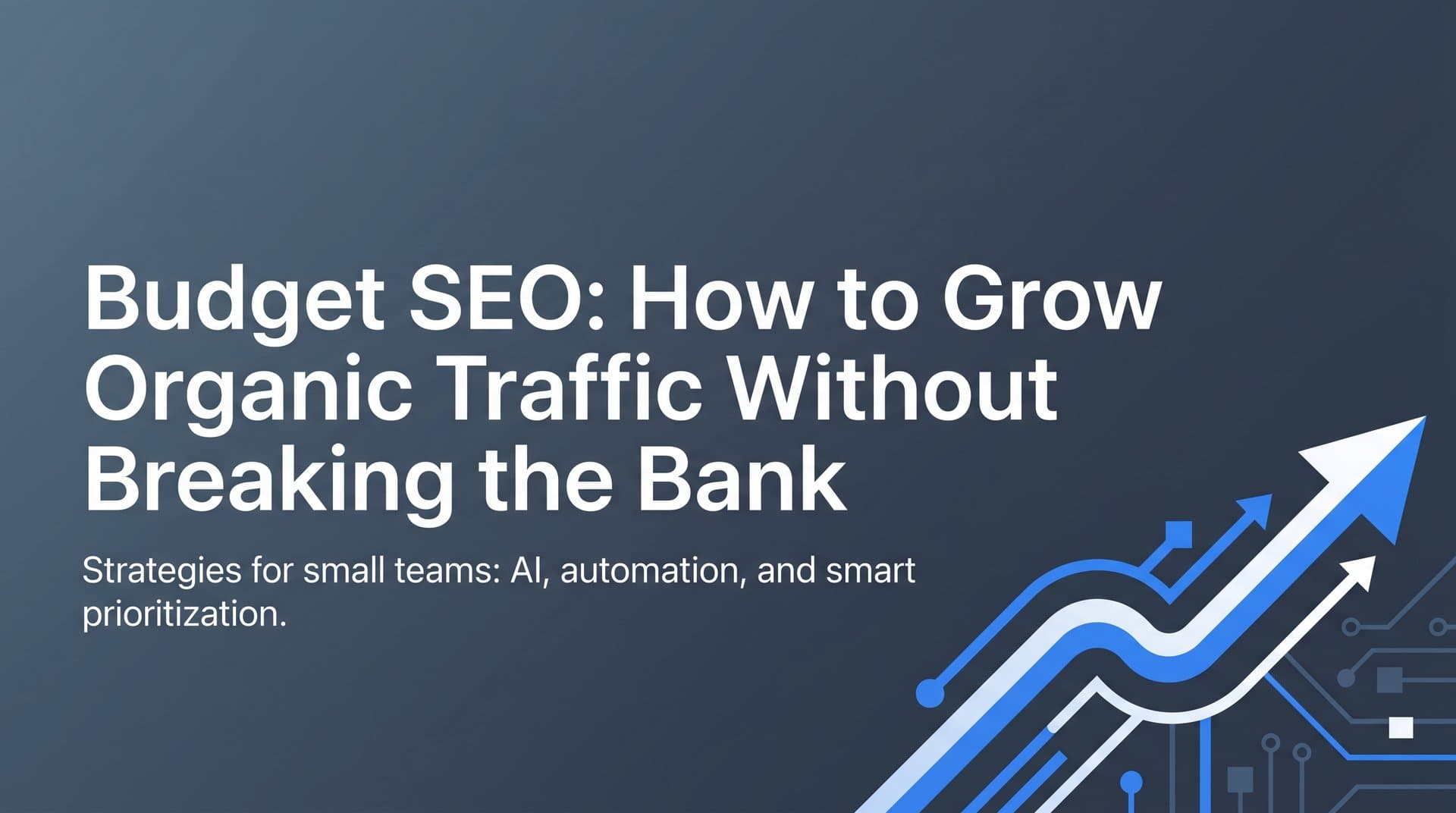 Featured image for: Budget SEO: How to Grow Organic Traffic Without Breaking the Bank
