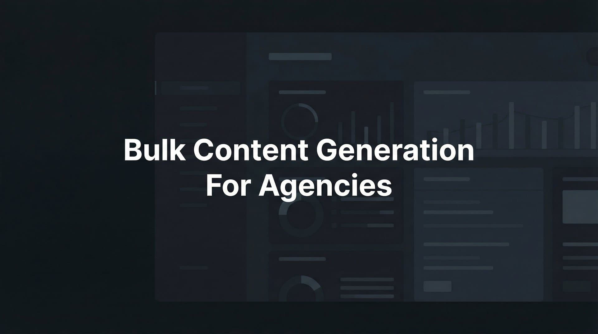 Featured image for: 7 Proven Strategies for Bulk Content Generation That Scale Agency Operations