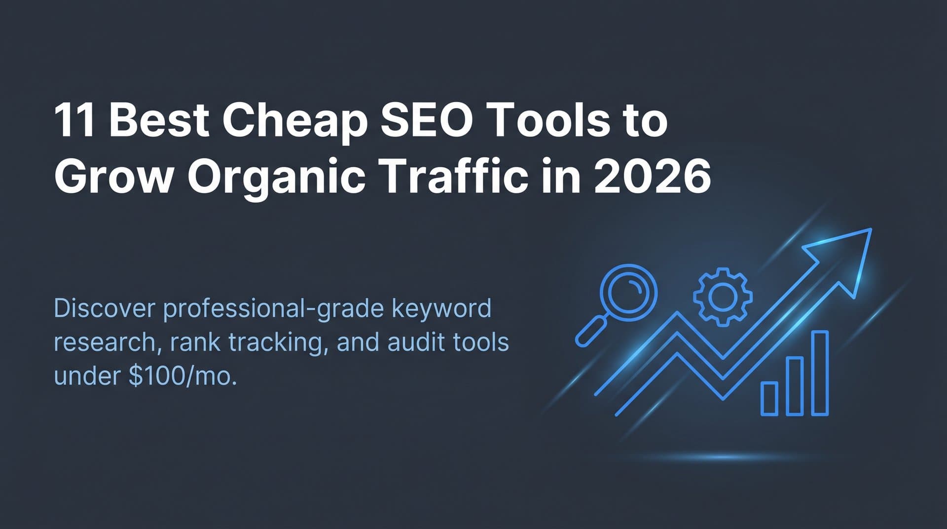 Featured image for: 11 Best Cheap SEO Tools to Grow Organic Traffic in 2026