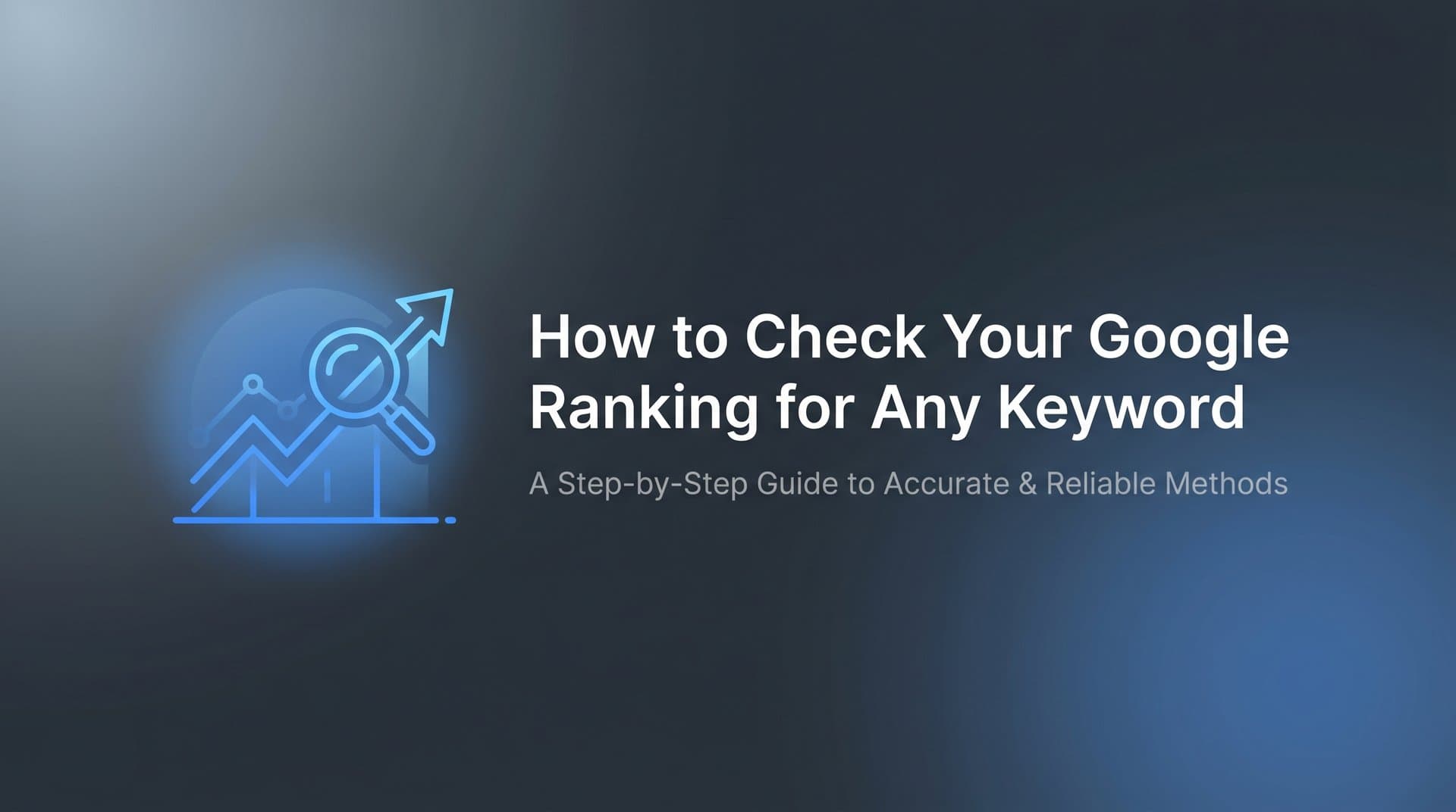Featured image for: How to Check Your Google Ranking for Any Keyword: A Step-by-Step Guide