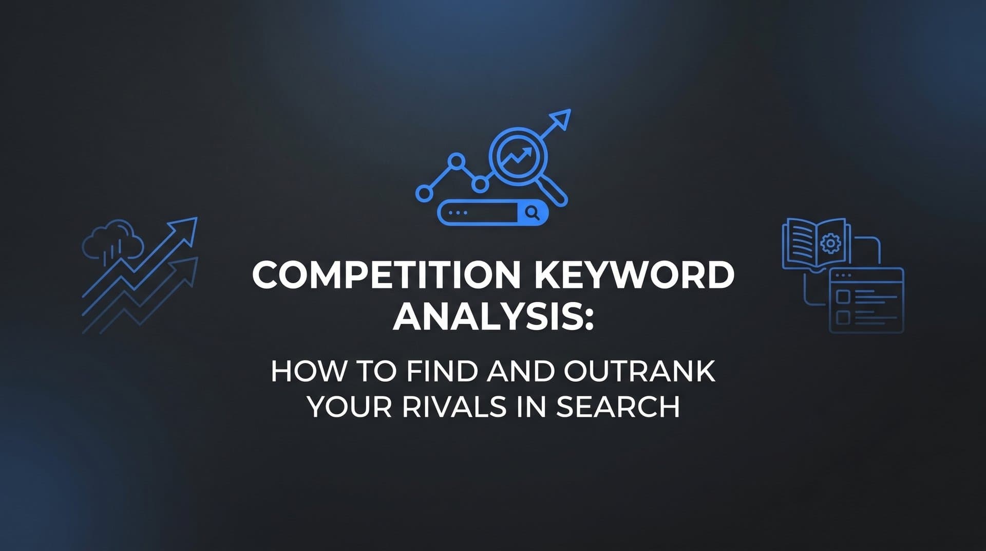 Featured image for: Competition Keyword Analysis: How to Find and Outrank Your Rivals in Search
