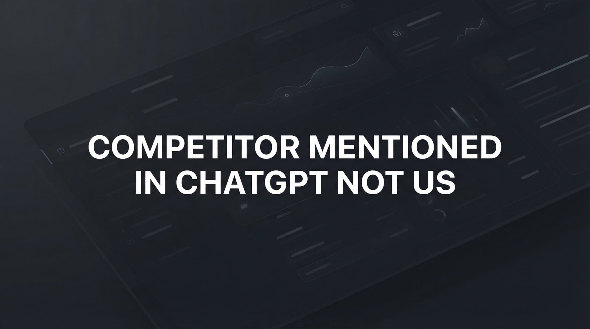 Featured image for: Competitor Mentioned in ChatGPT Not Us: Why AI Recommends Rivals and How to Fix It