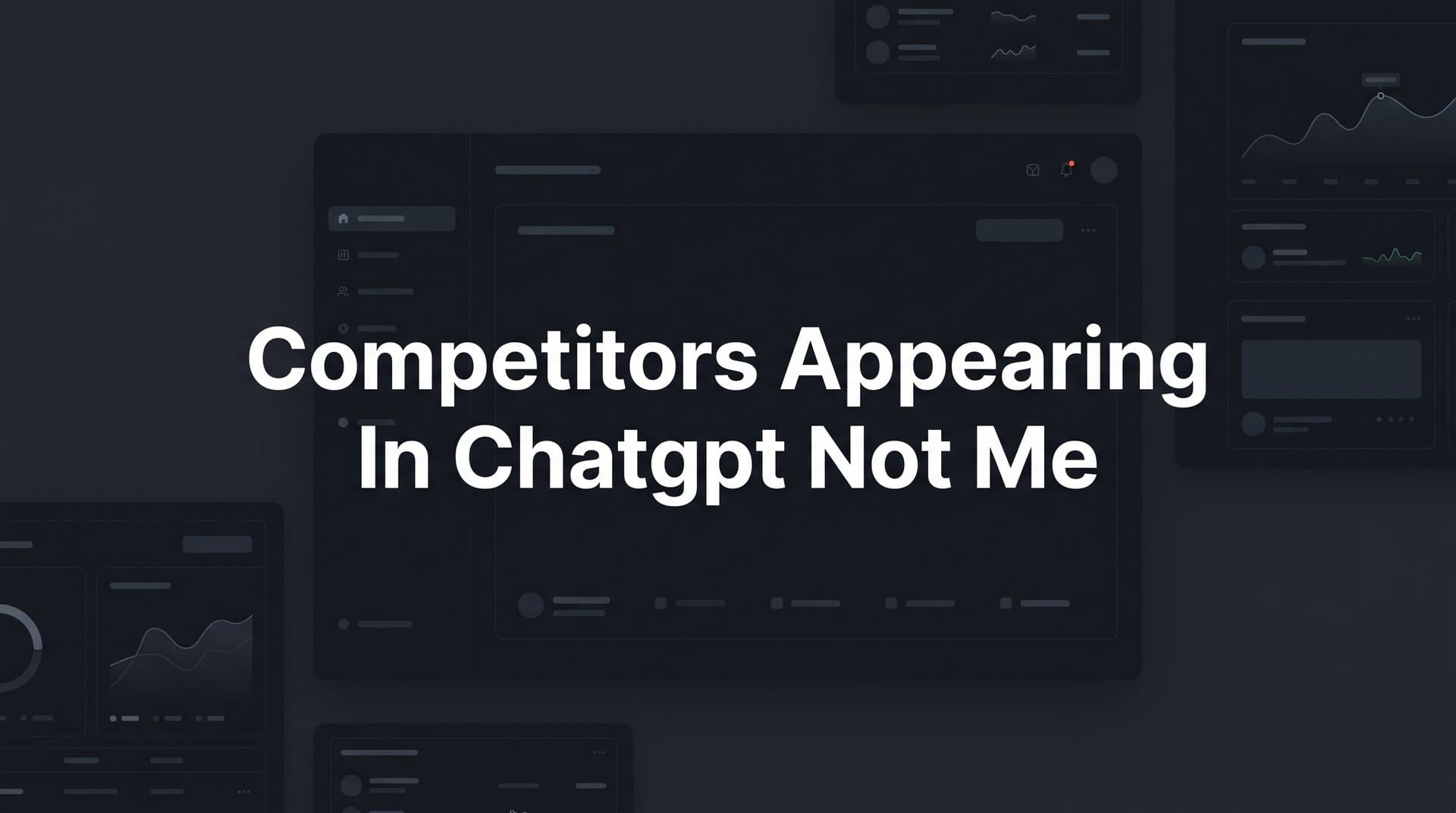 Featured image for: Why Competitors Appearing in ChatGPT Not Me? How to Fix Your AI Visibility Gap