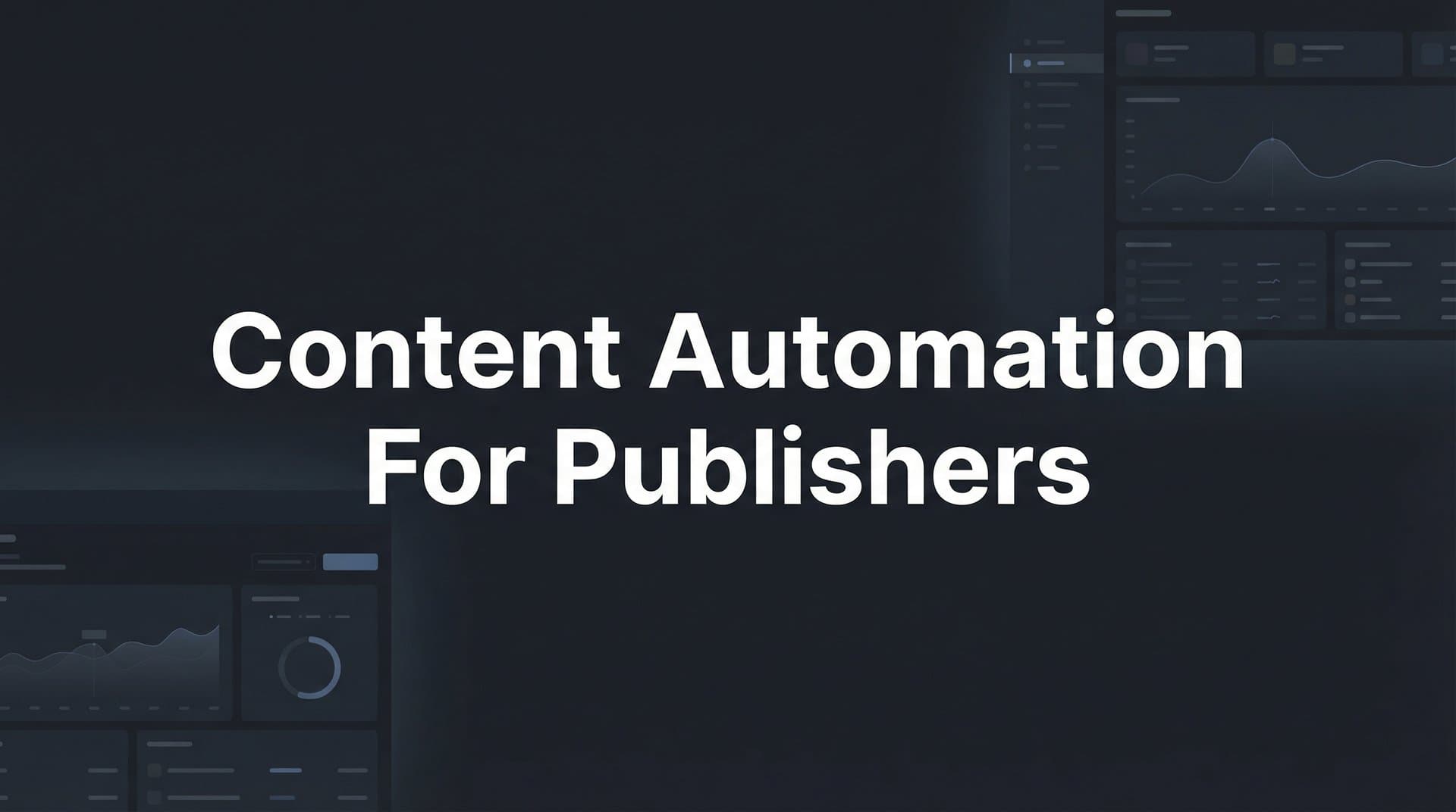 Featured image for: Content Automation for Publishers: The Complete Guide to Scaling Editorial Output
