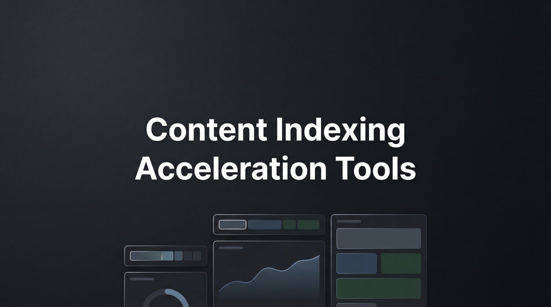Featured image for: 9 Best Content Indexing Acceleration Tools in 2026