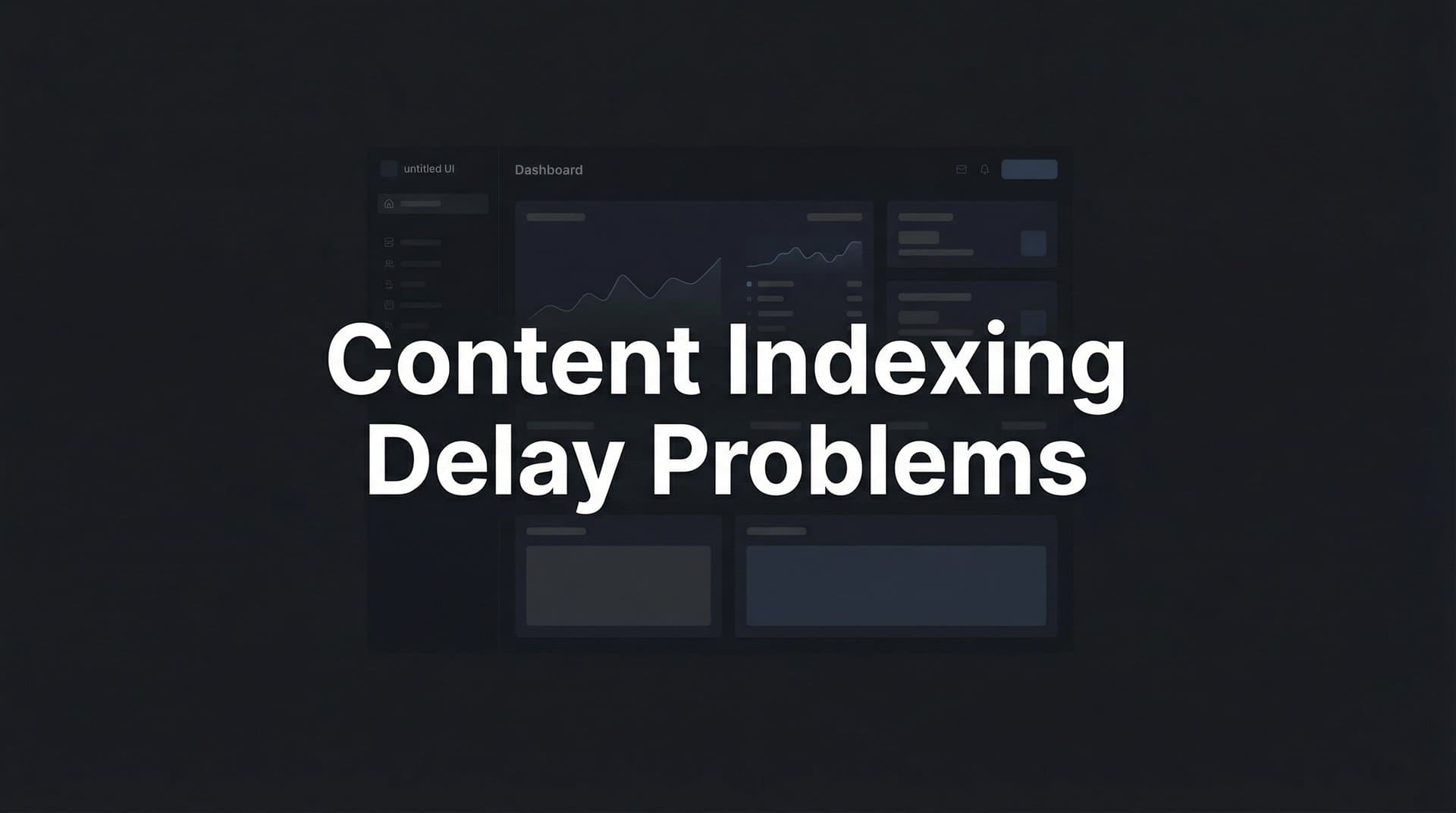 Featured image for: Content Indexing Delay Problems: Why Your Pages Aren't Showing Up (And How to Fix It)