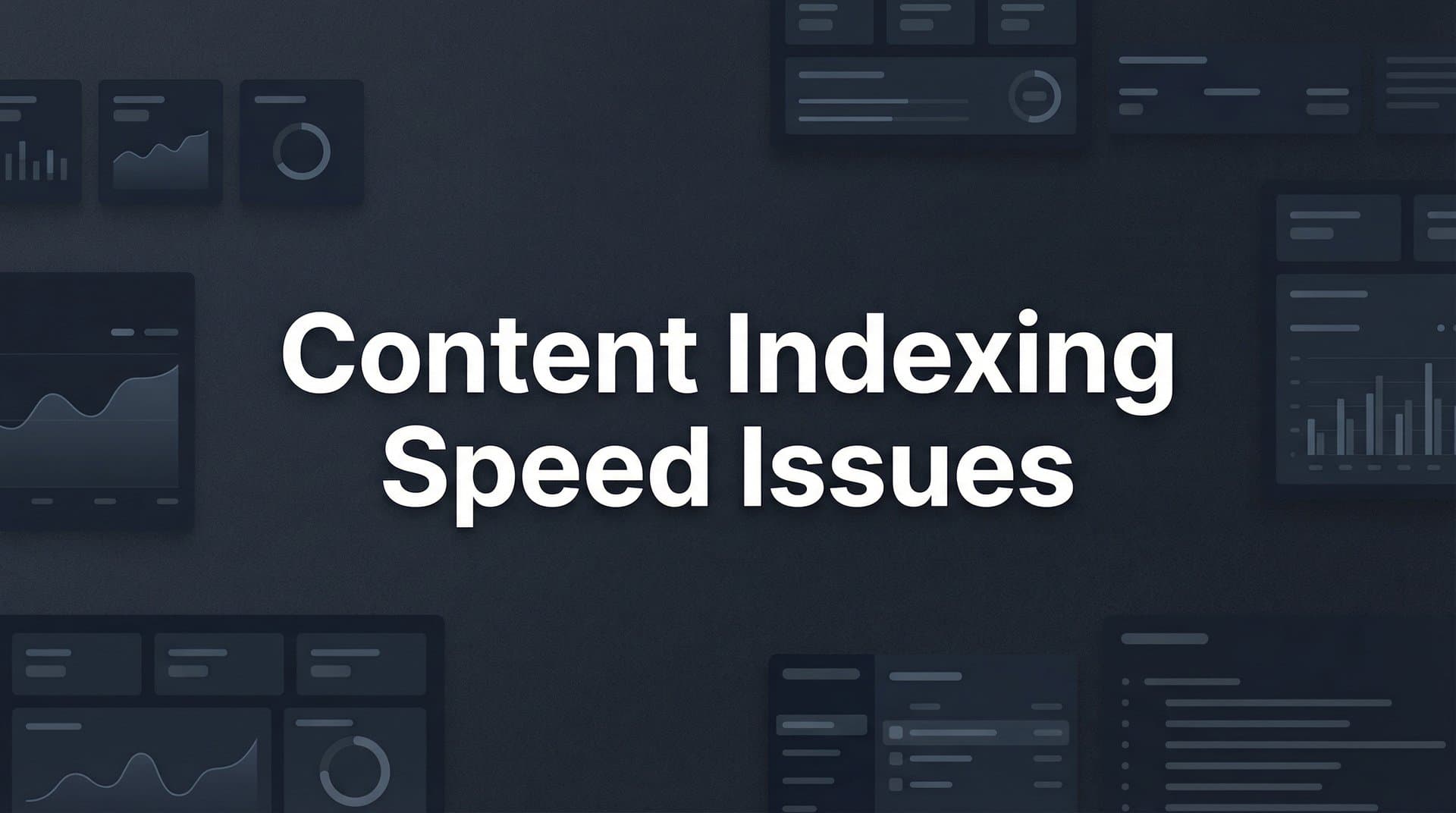 Featured image for: Content Indexing Speed Issues: Why Your Pages Aren't Getting Discovered (And How to Fix It)