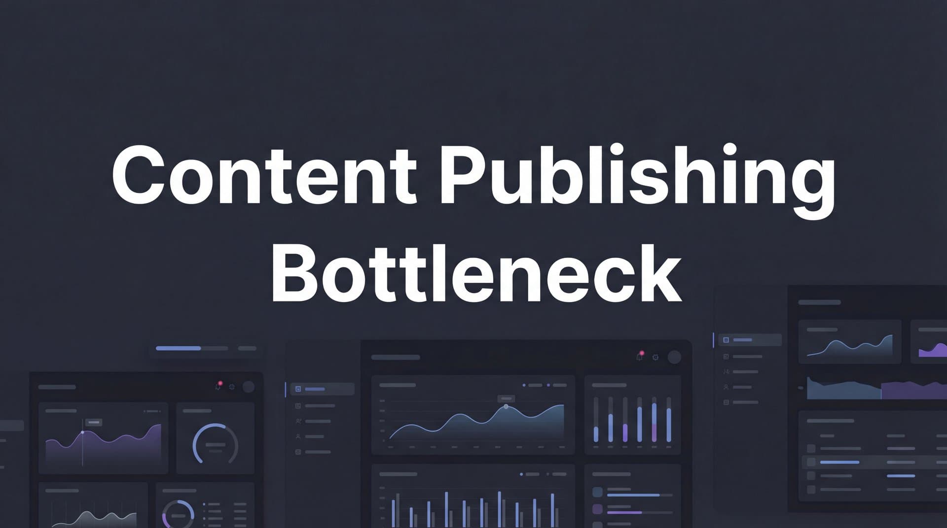 Featured image for: Content Publishing Bottleneck: What It Is, Why It Happens, and How to Fix It