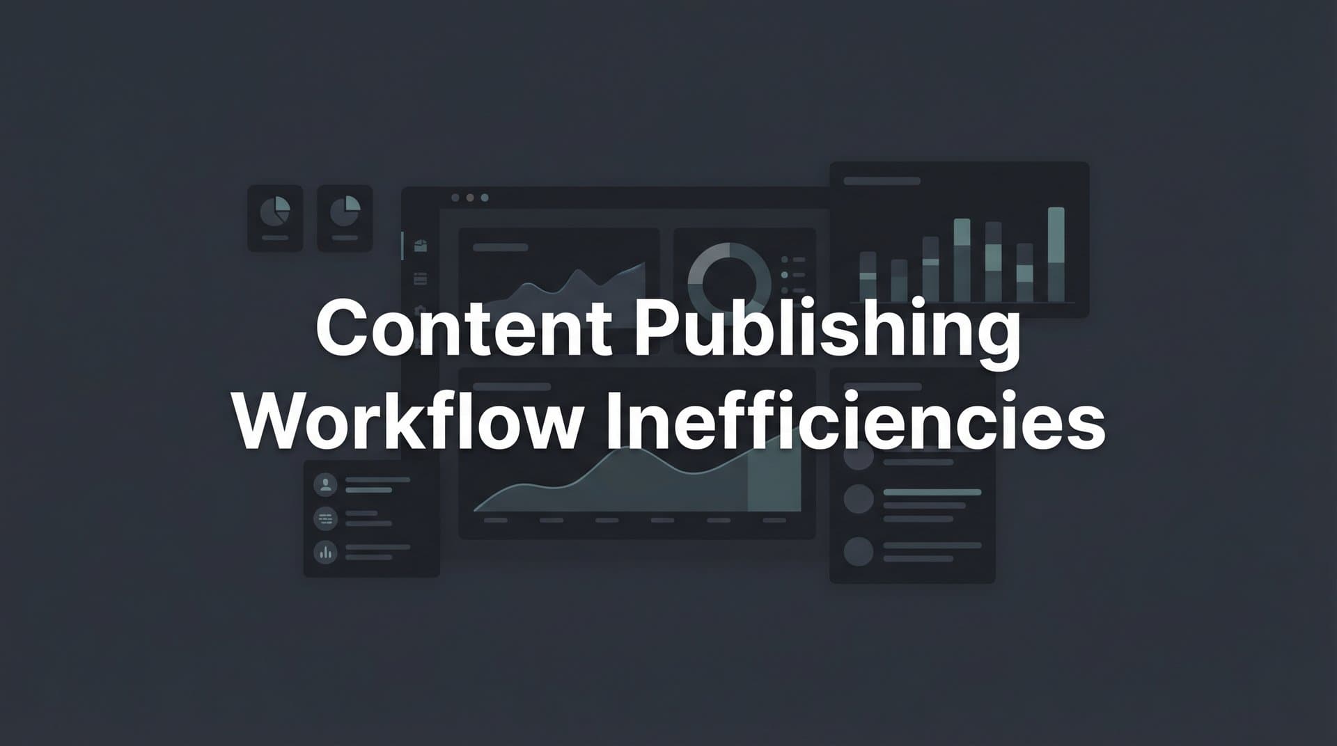 Featured image for: Content Publishing Workflow Inefficiencies: Hidden Bottlenecks Killing Your Output