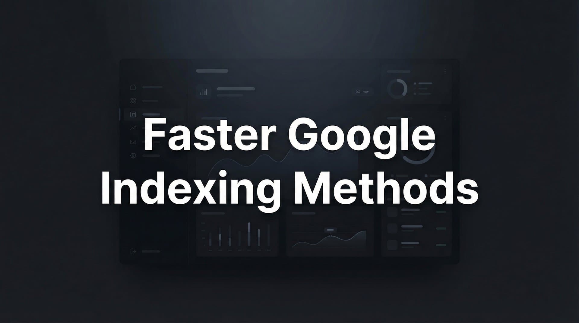 Featured image for: 9 Proven Methods to Get Your Content Indexed by Google Faster