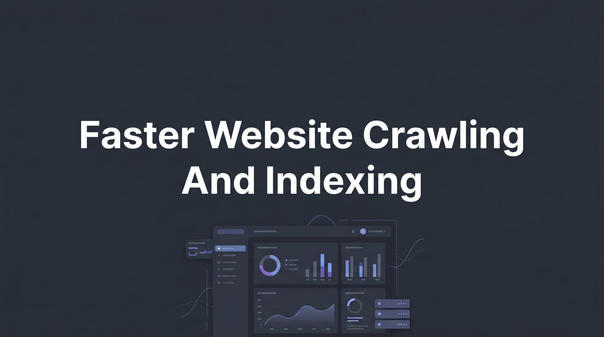 Featured image for: How to Achieve Faster Website Crawling and Indexing: A 6-Step Technical Guide