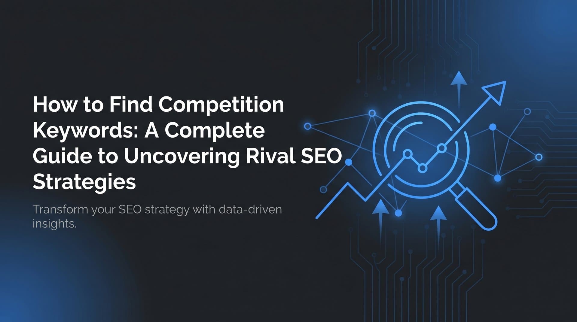 Featured image for: How to Find Competition Keywords: A Complete Guide to Uncovering Rival SEO Strategies