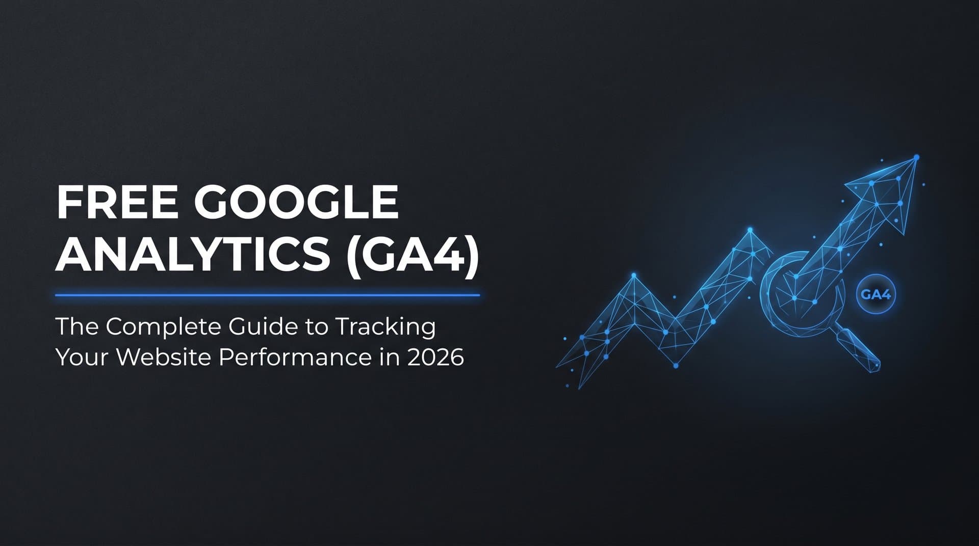 Featured image for: Free Google Analytics: The Complete Guide to Tracking Your Website Performance in 2026