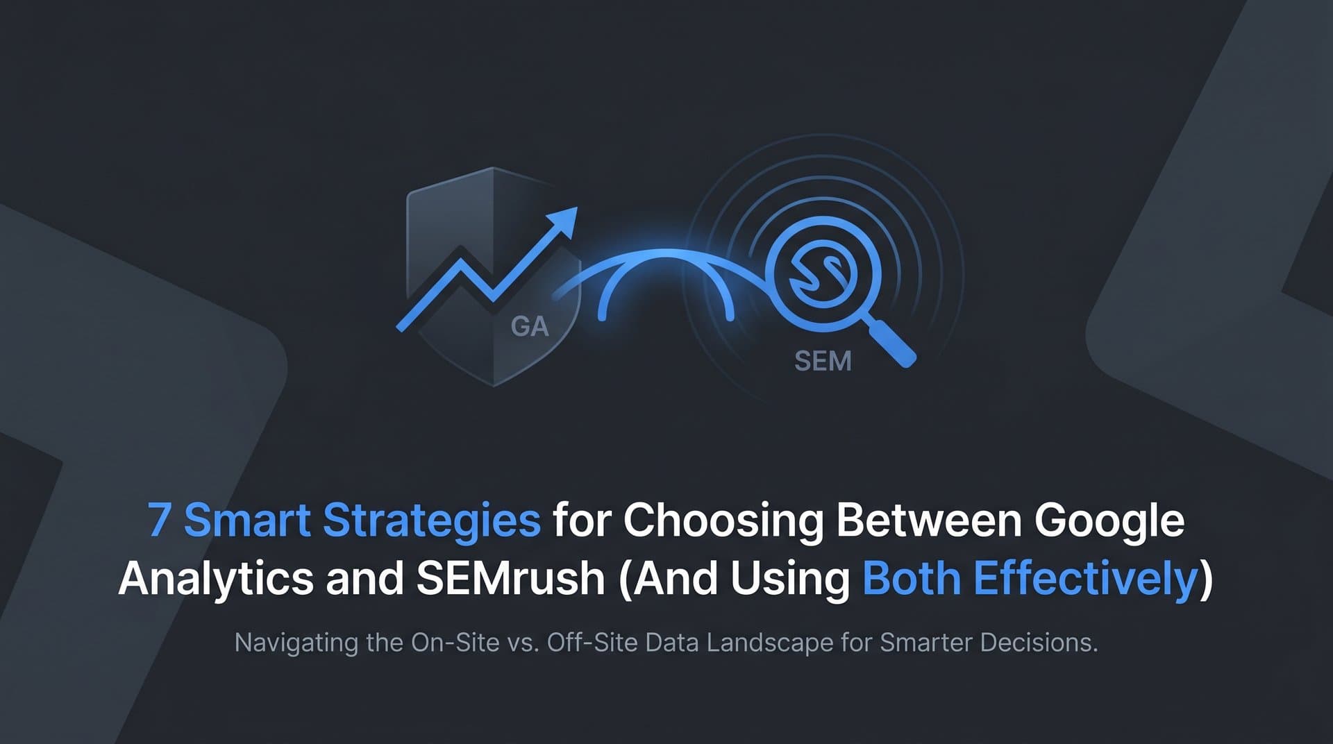 Featured image for: 7 Smart Strategies for Choosing Between Google Analytics and SEMrush (And Using Both Effectively)
