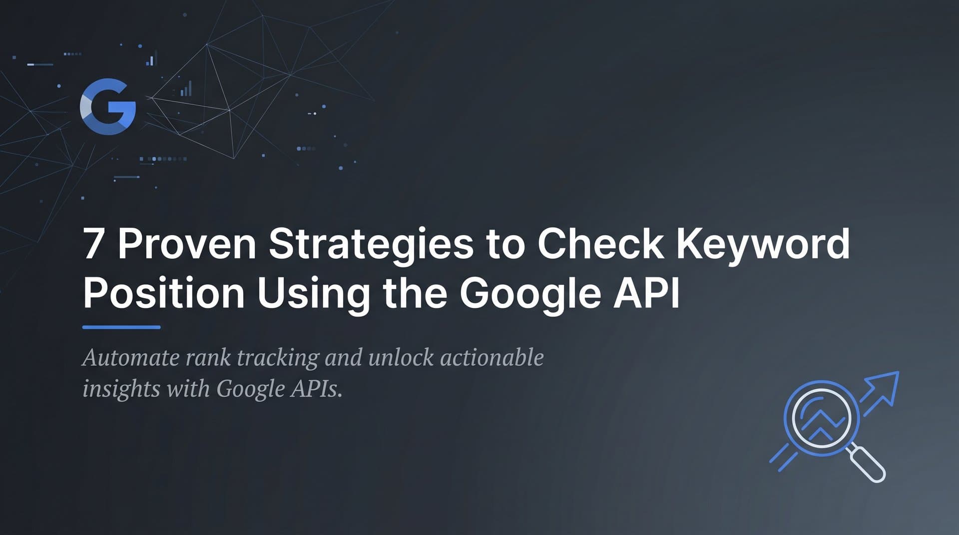 Featured image for: 7 Proven Strategies to Check Keyword Position Using the Google API