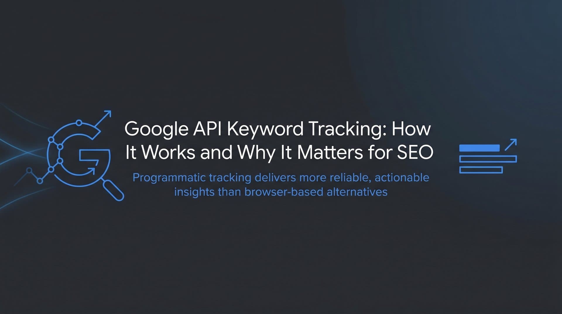 Featured image for: Google API Keyword Tracking: How It Works and Why It Matters for SEO