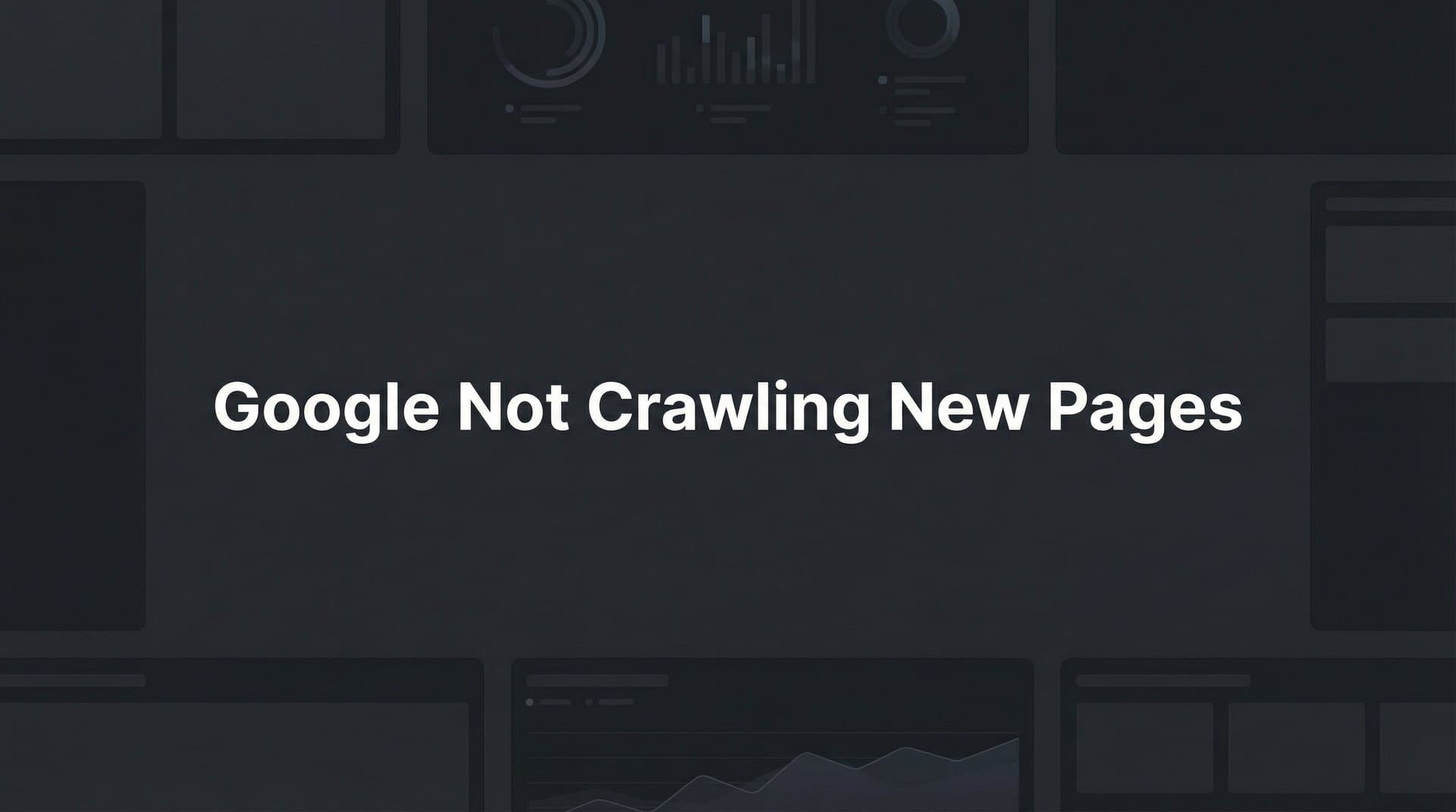 Featured image for: How to Fix Google Not Crawling New Pages: A Step-by-Step Troubleshooting Guide