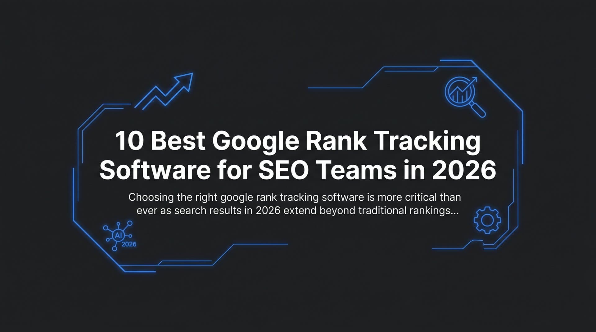 Featured image for: 10 Best Google Rank Tracking Software for SEO Teams in 2026
