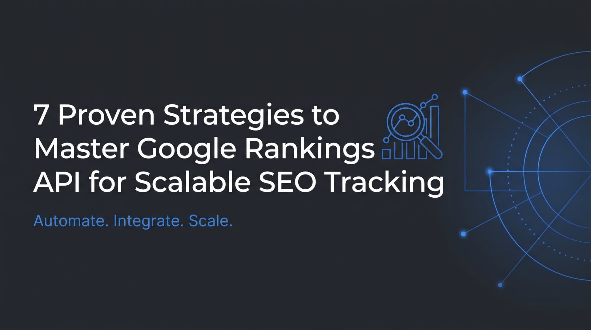 Featured image for: 7 Proven Strategies to Master Google Rankings API for Scalable SEO Tracking