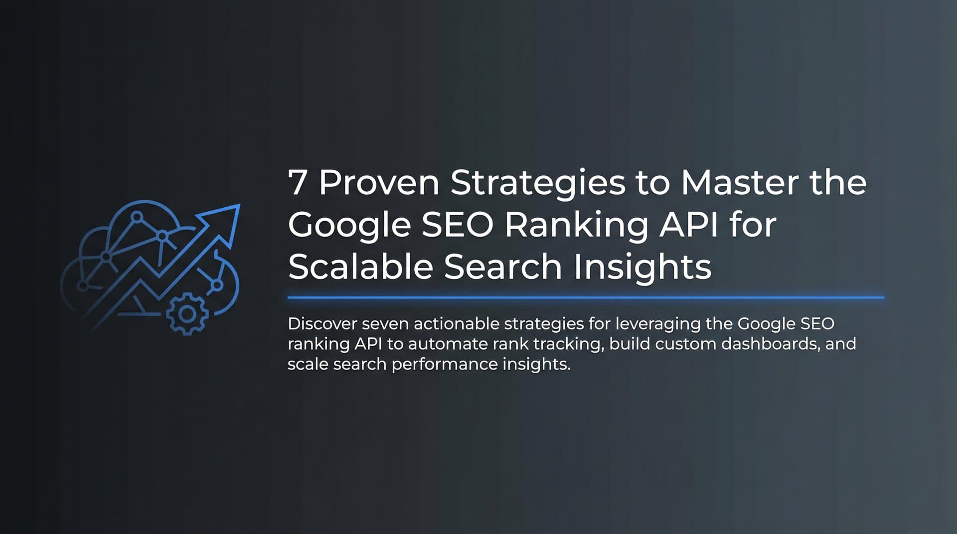 Featured image for: 7 Proven Strategies to Master the Google SEO Ranking API for Scalable Search Insights