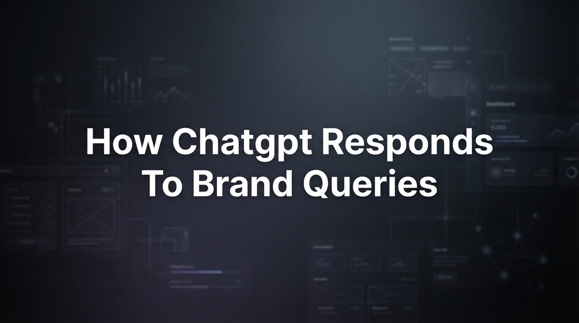 Featured image for: How ChatGPT Responds to Brand Queries: The Complete Guide for Marketers