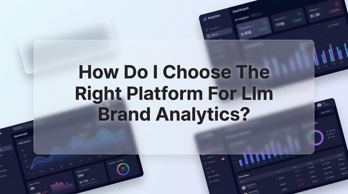 Featured image for: How to Choose the Right Platform for LLM Brand Analytics: A Step-by-Step Guide