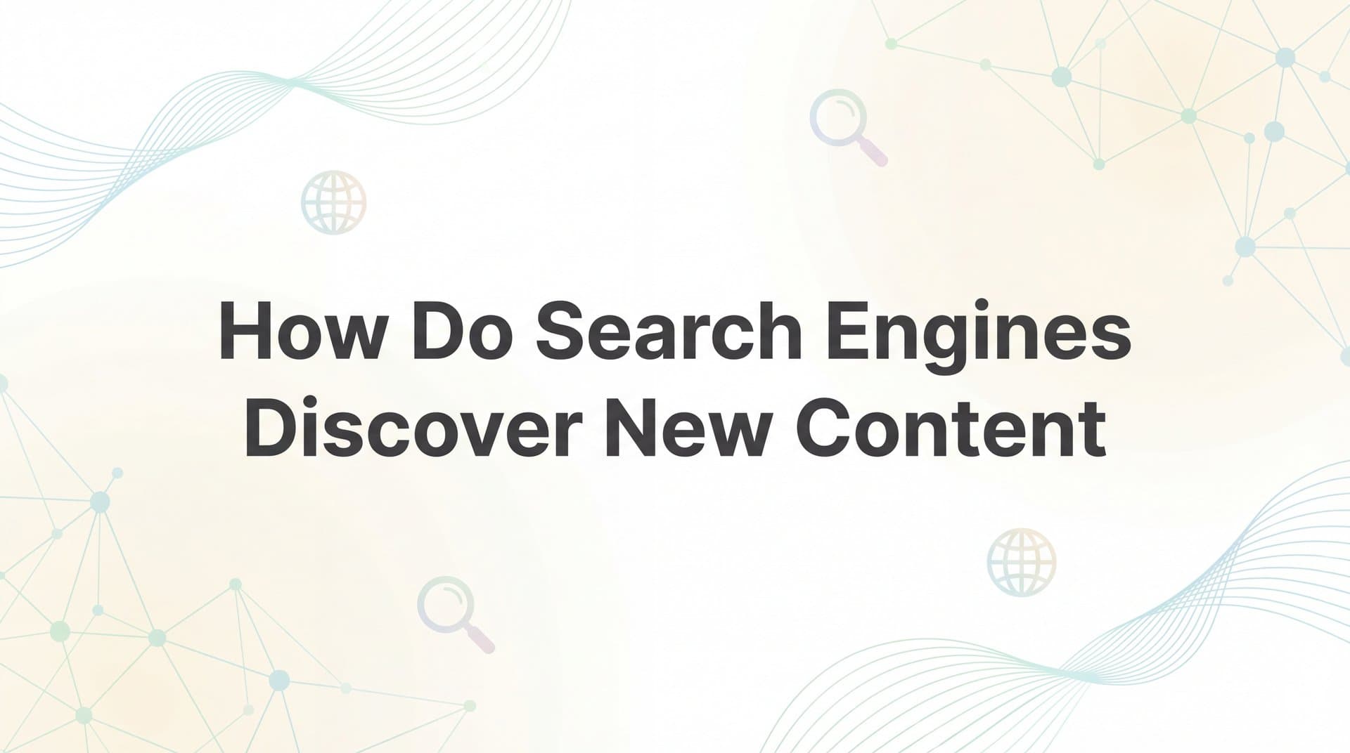 Featured image for: How Do Search Engines Discover New Content? The Complete Guide to Getting Found
