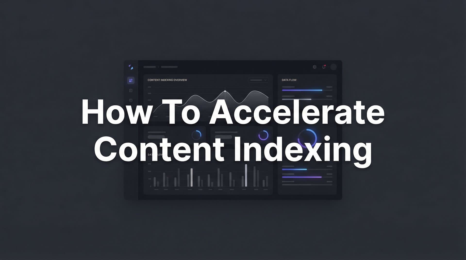 Featured image for: How to Accelerate Content Indexing: 7 Proven Steps for Faster Google Discovery