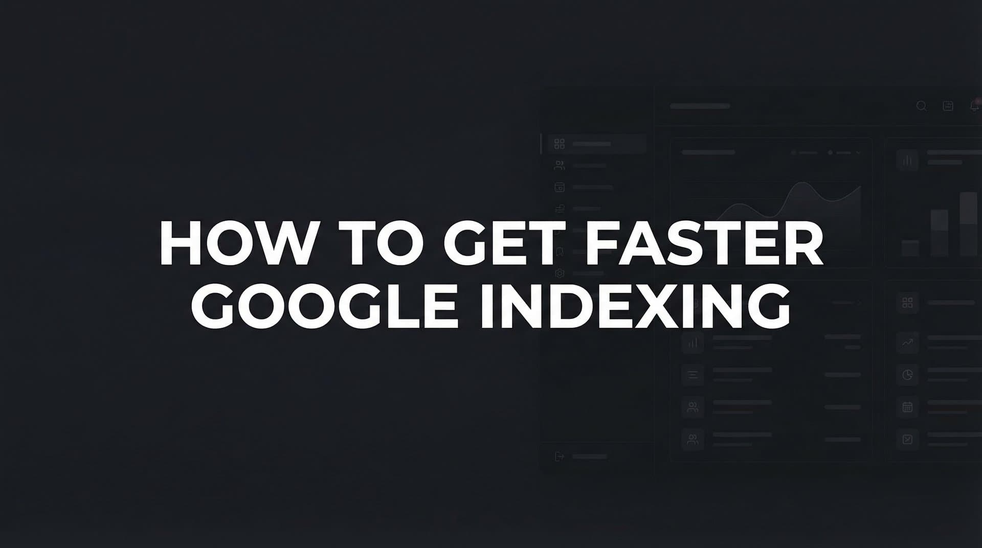 Featured image for: How to Get Faster Google Indexing: 7 Proven Steps for 2026