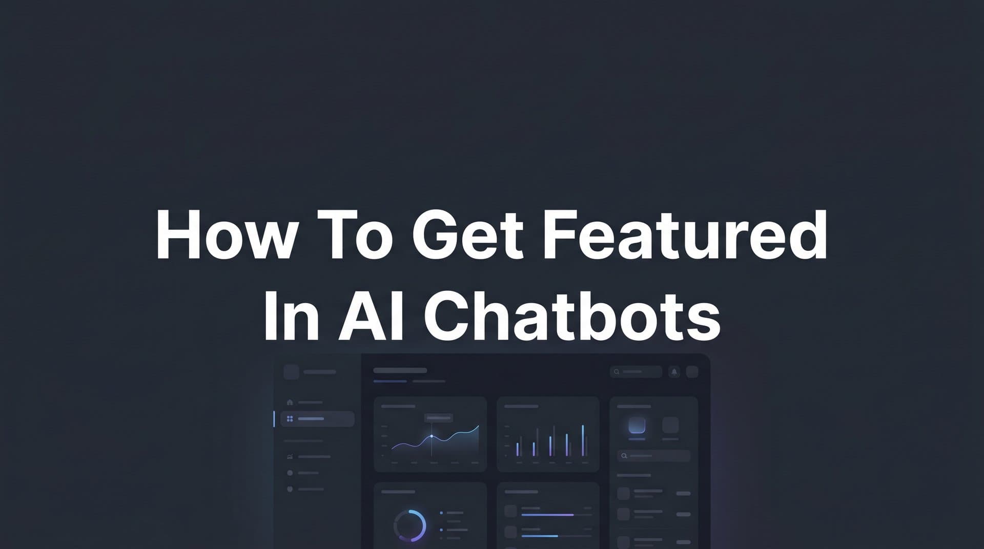 Featured image for: How to Get Featured in AI Chatbots: A Step-by-Step Guide to AI Visibility